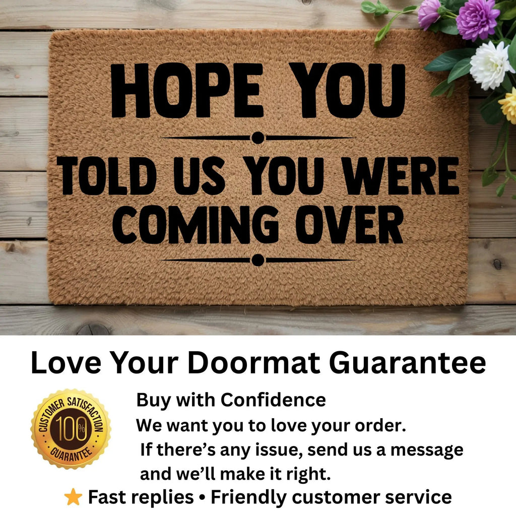 Funny Welcome Doormat – “Hope You Told Us You Were Coming Over” | Coir Entryway Mat | Humor Gift for Families & Friends