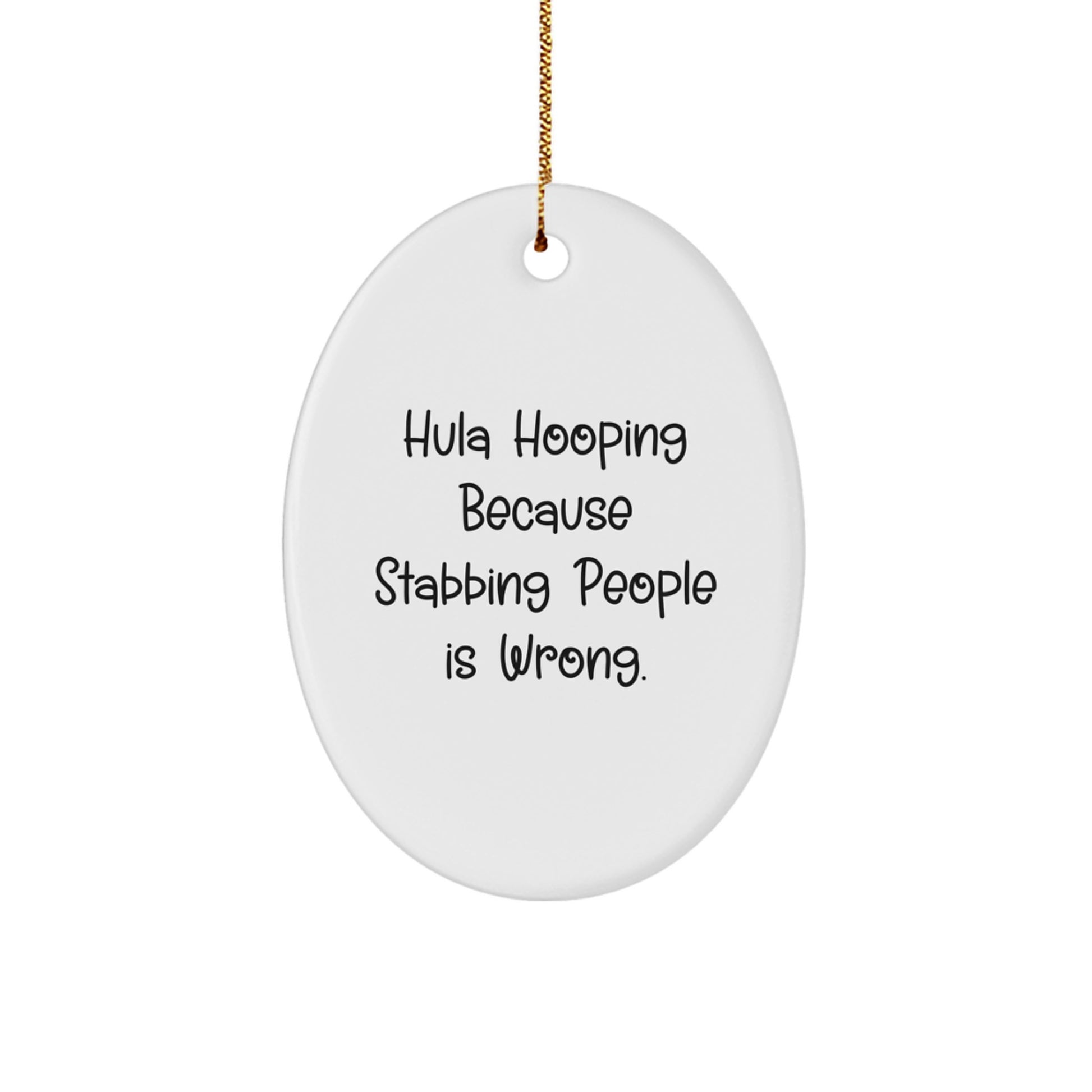 Hula Hooping Fun Gifts from Friends and Family - 'Hula Hooping Because Stabbing People Is Wrong.' Oval Ornament for Christmas - Image 1