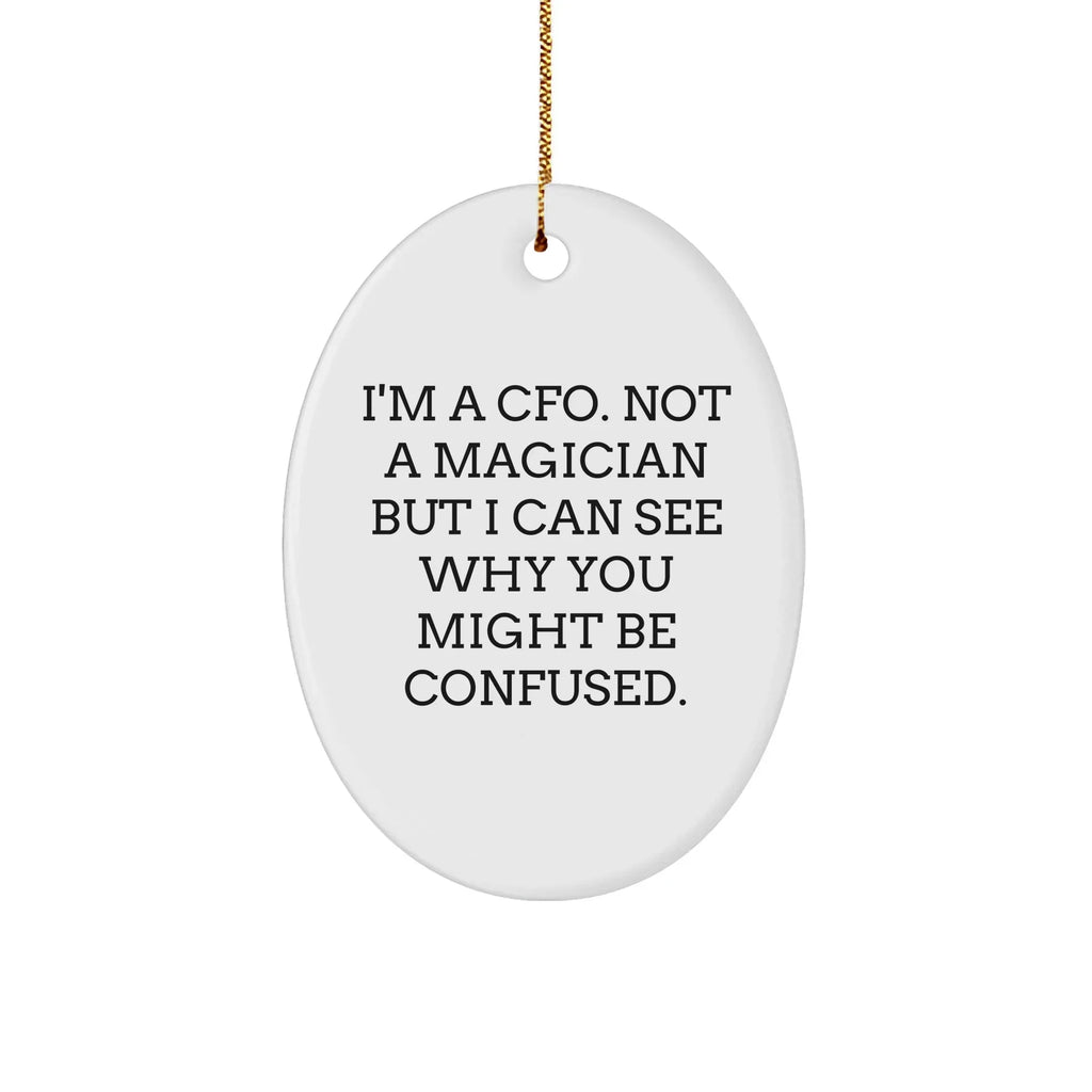 Humorous CFO Gifts Oval Ornament, 'I'm A CFO Not A Magician But...' Funny Quote, Christmas Unique Gifts from Friends, Coworkers, Family