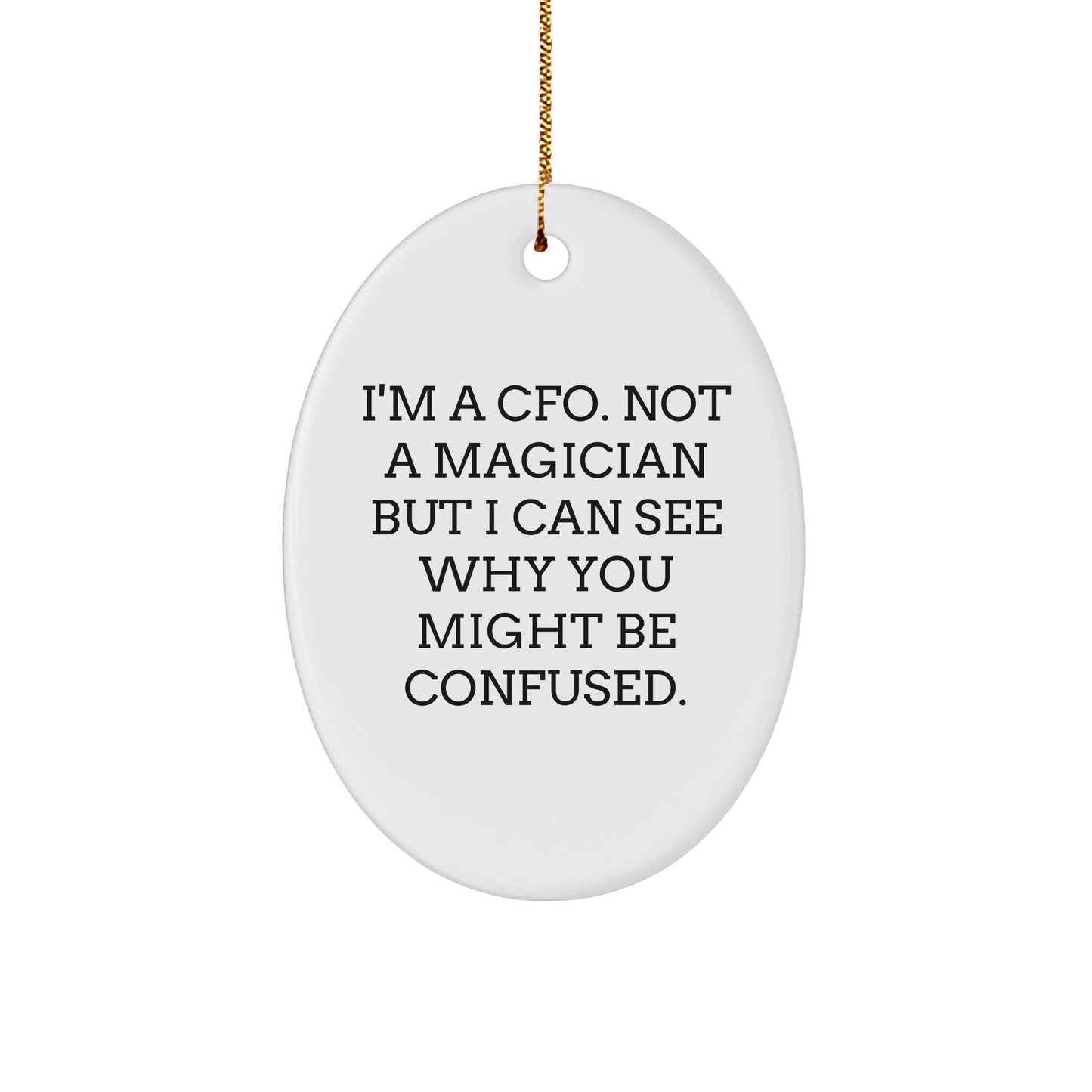 Humorous CFO Gifts Oval Ornament, 'I'm A CFO Not A Magician But...' Funny Quote, Christmas Unique Gifts from Friends, Coworkers, Family
