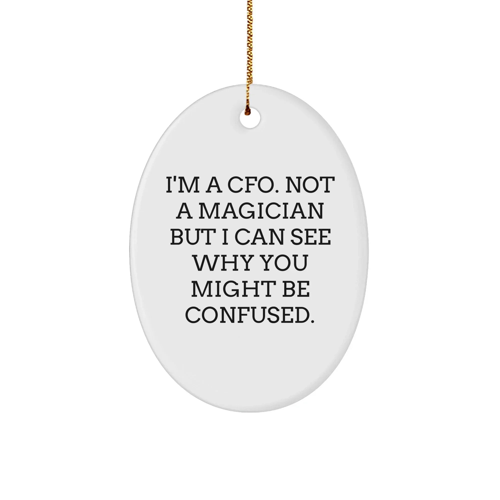 Humorous CFO Gifts Oval Ornament, 'I'm A CFO Not A Magician But...' Funny Quote, Christmas Unique Gifts from Friends, Coworkers, Family
