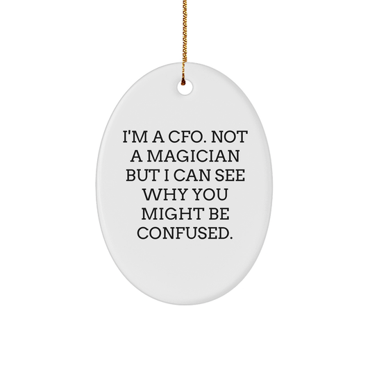 Humorous CFO Gifts Oval Ornament, 'I'm A CFO Not A Magician But...' Funny Quote, Christmas Unique Gifts from Friends, Coworkers, Family