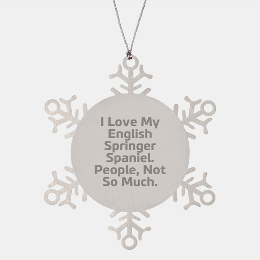 'I Love My English Springer Spaniel, People Not So Much' Snowflake Ornament - Gifts from Friends for English Springer Spaniel Dog Lovers This Christmas - Unique Stainless Steel Shatterproof Keepsake - Image 1