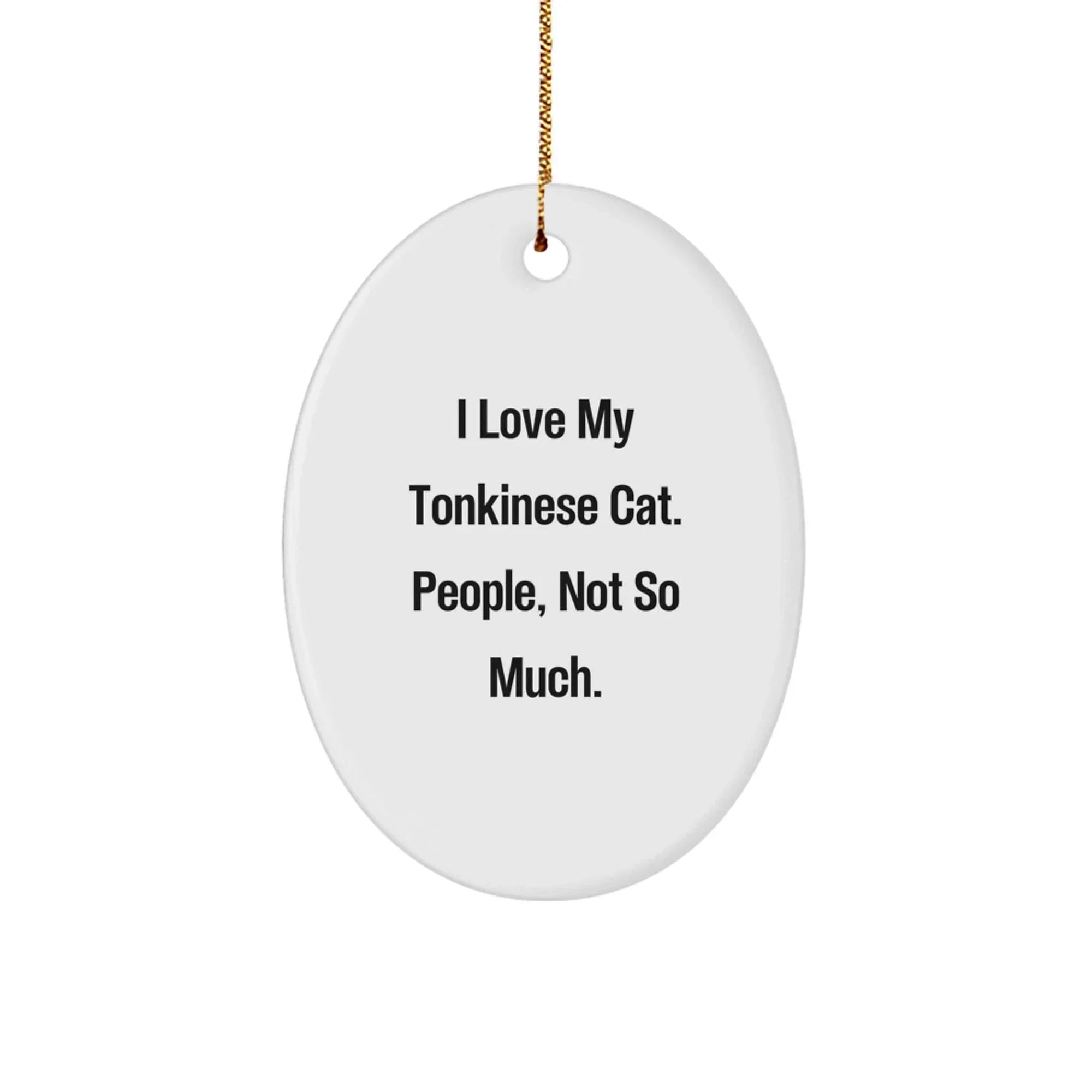 I Love My Tonkinese Cat Gifts from Friends, Funny Tonkinese Cat Oval Ornament for Christmas Unique Gifts