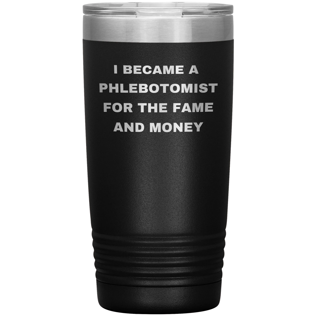 I Became a Phlebotomist for the Fame and Money – Stainless Steel Polar Tumbler 20 oz