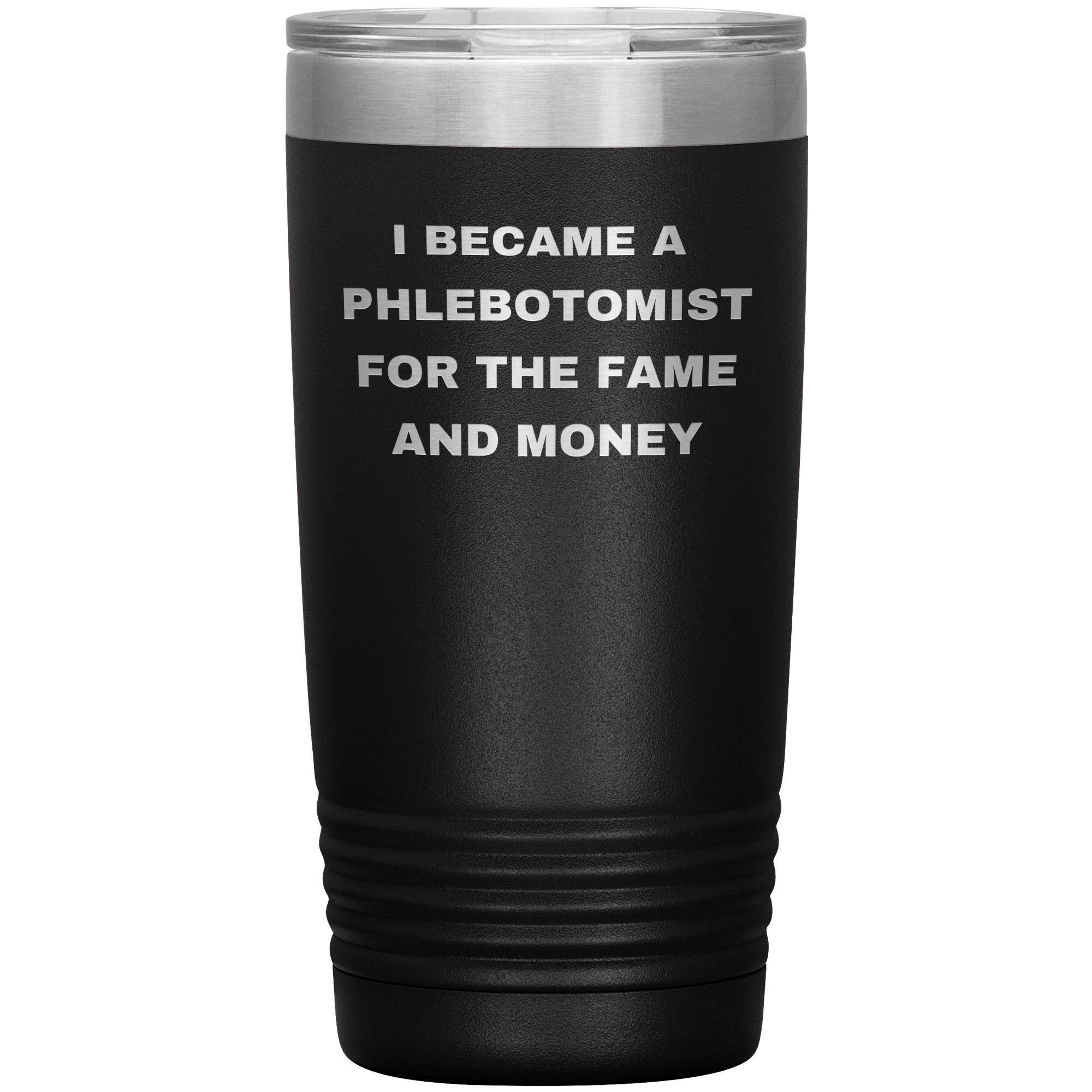 I Became a Phlebotomist for the Fame and Money – Stainless Steel Polar Tumbler 20 oz
