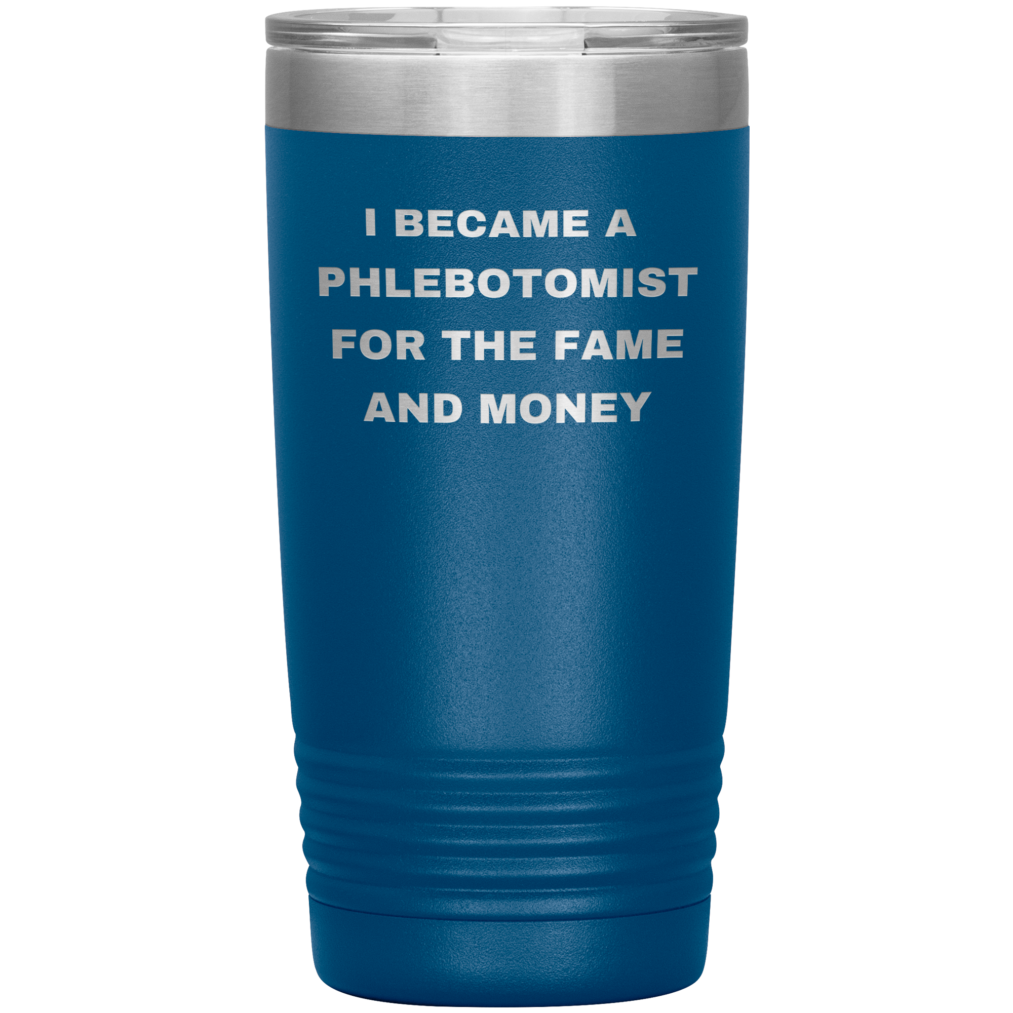 I Became a Phlebotomist for the Fame and Money – Stainless Steel Polar Tumbler 20 oz