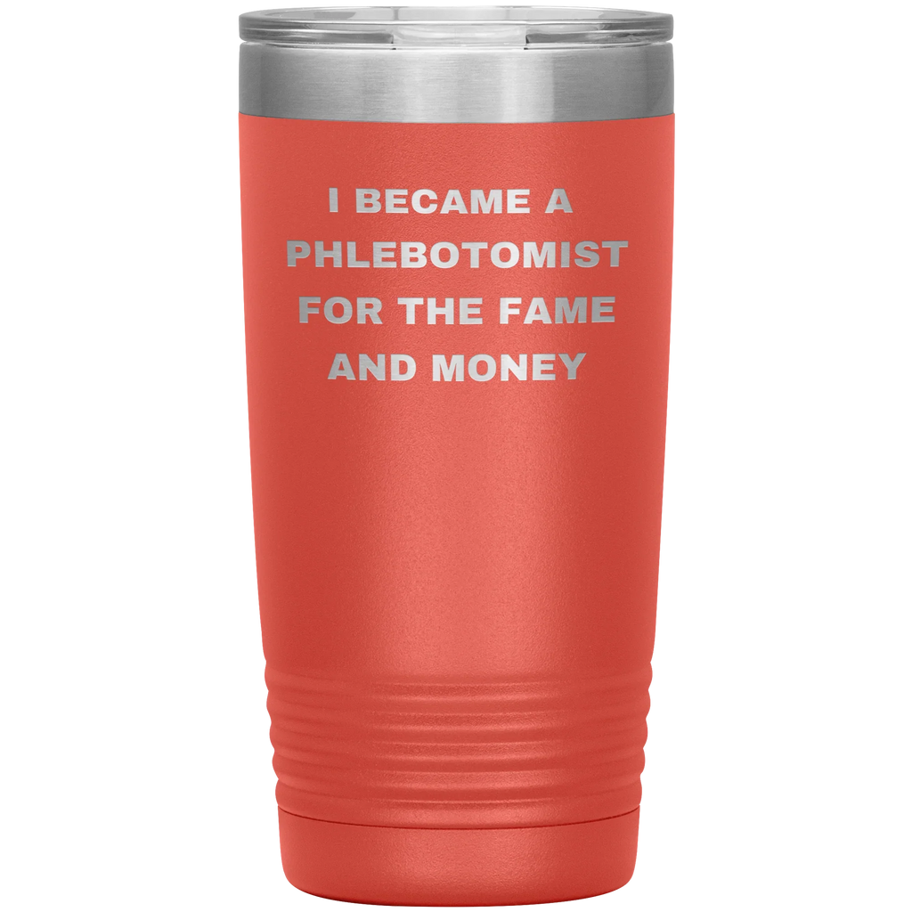 I Became a Phlebotomist for the Fame and Money – Stainless Steel Polar Tumbler 20 oz