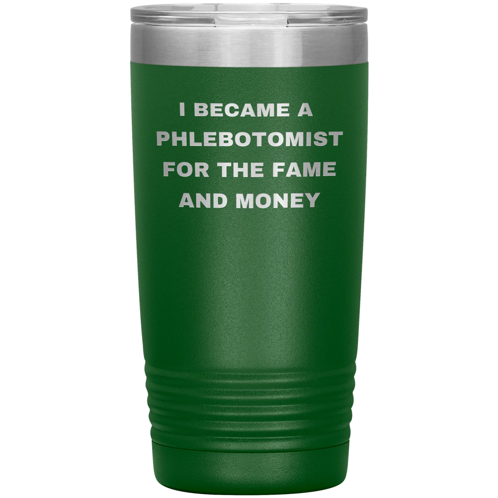 I Became a Phlebotomist for the Fame and Money – Stainless Steel Polar Tumbler 20 oz