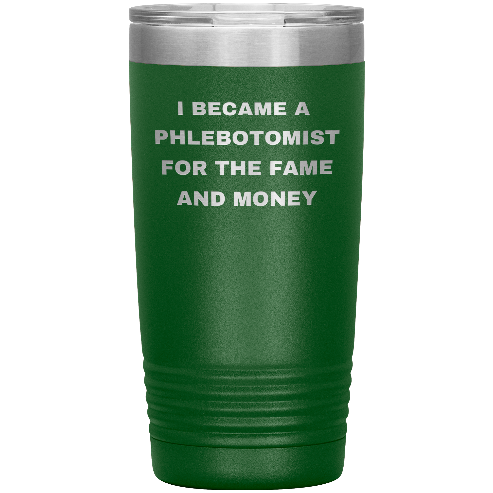 I Became a Phlebotomist for the Fame and Money – Stainless Steel Polar Tumbler 20 oz