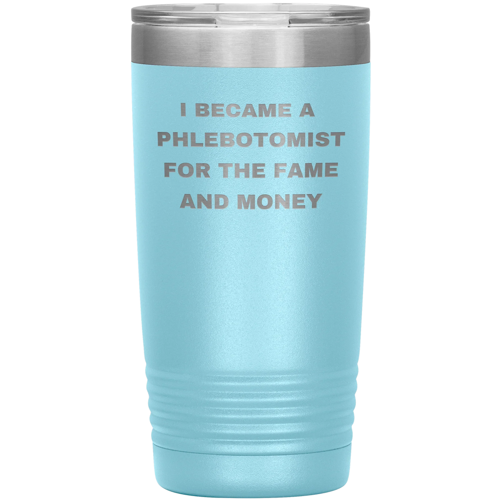 I Became a Phlebotomist for the Fame and Money – Stainless Steel Polar Tumbler 20 oz