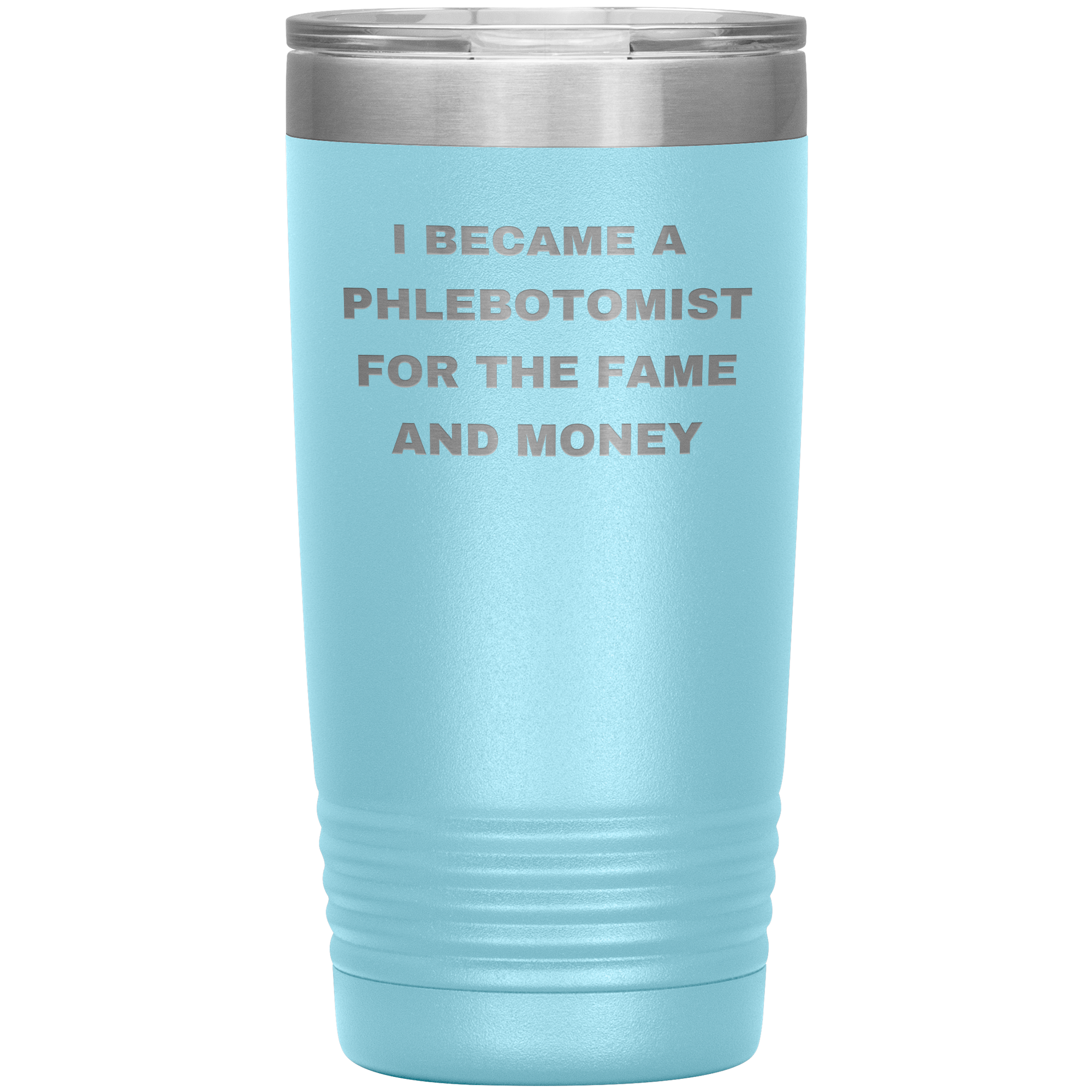 I Became a Phlebotomist for the Fame and Money – Stainless Steel Polar Tumbler 20 oz