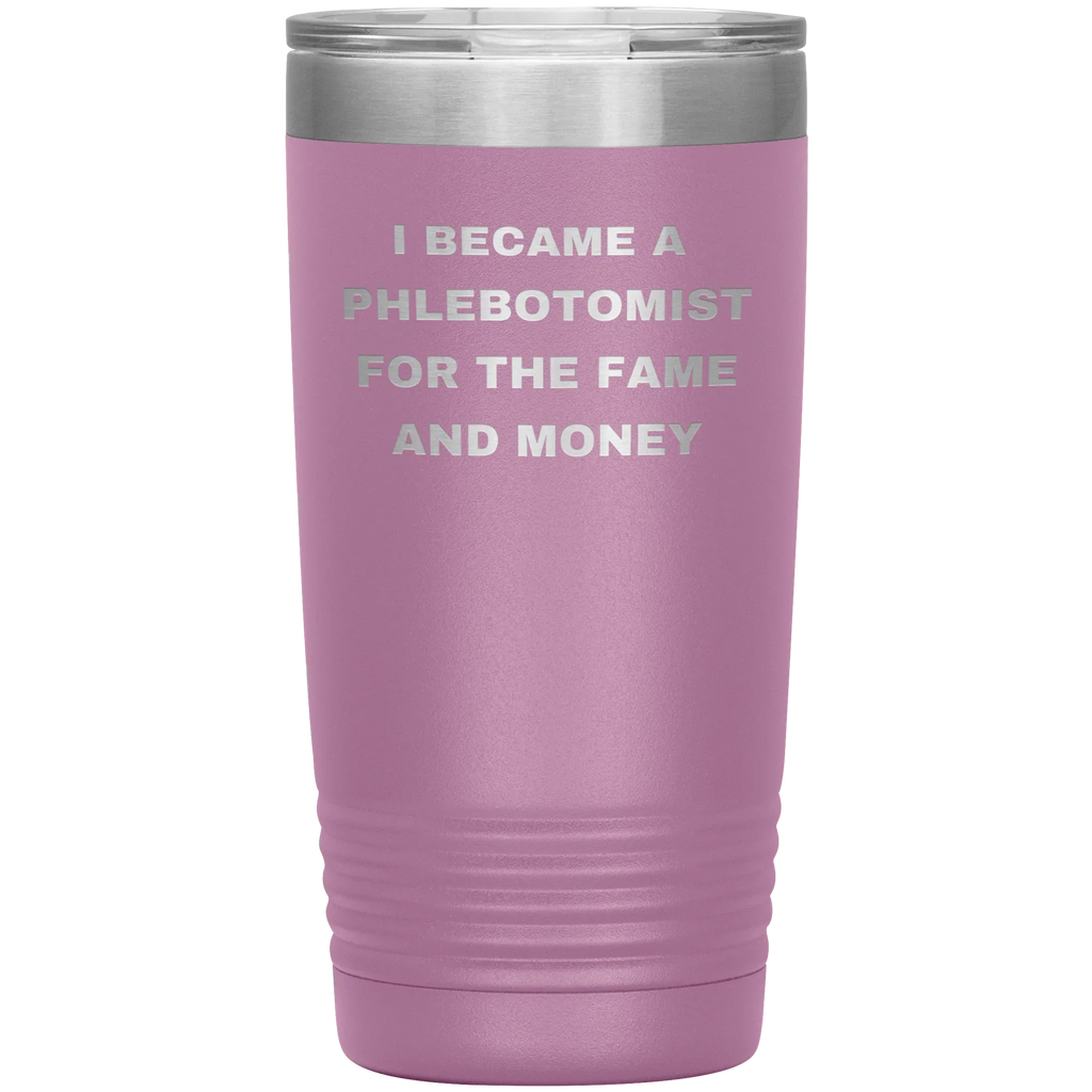 I Became a Phlebotomist for the Fame and Money – Stainless Steel Polar Tumbler 20 oz