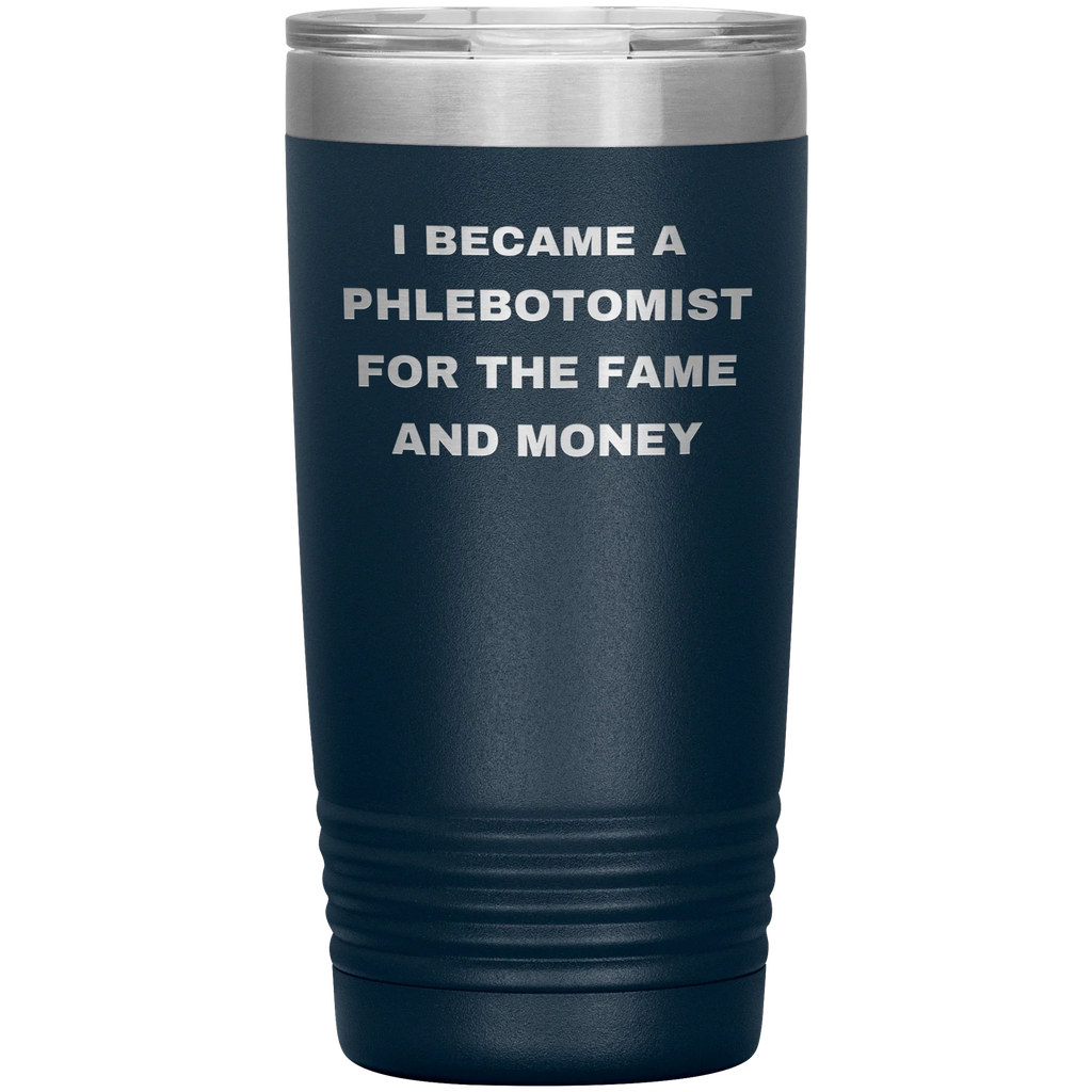 I Became a Phlebotomist for the Fame and Money – Stainless Steel Polar Tumbler 20 oz