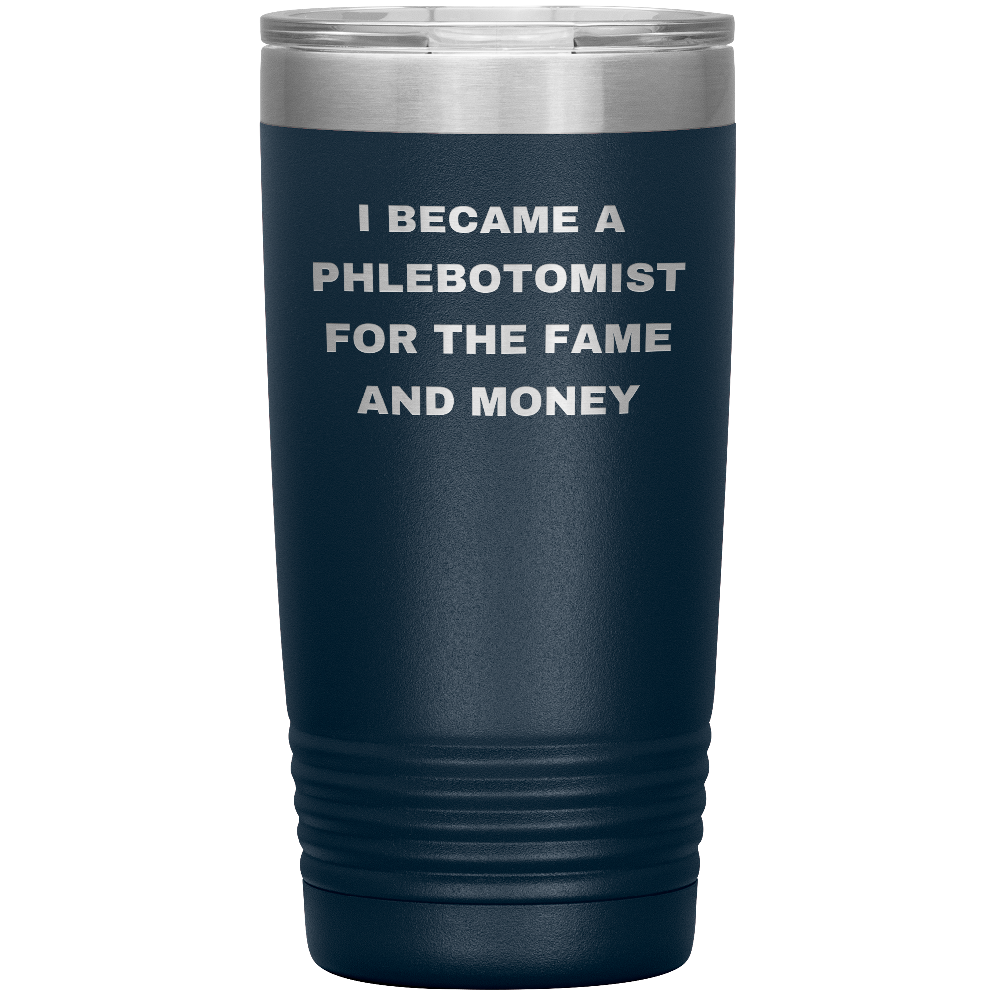 I Became a Phlebotomist for the Fame and Money – Stainless Steel Polar Tumbler 20 oz