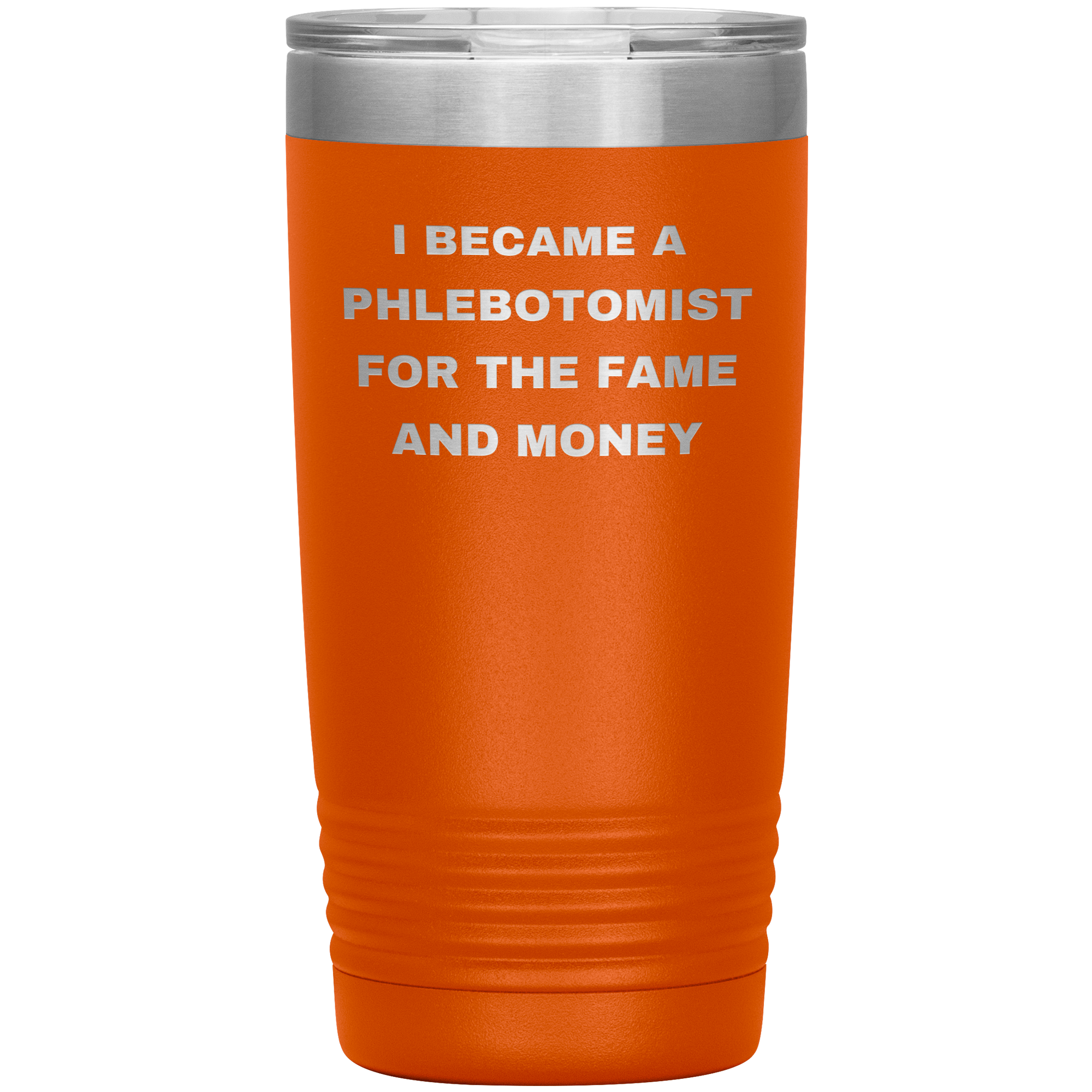 I Became a Phlebotomist for the Fame and Money – Stainless Steel Polar Tumbler 20 oz