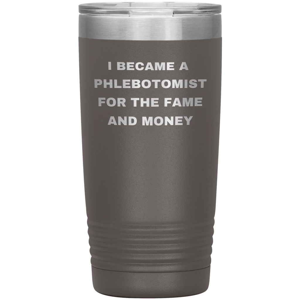 I Became a Phlebotomist for the Fame and Money – Stainless Steel Polar Tumbler 20 oz