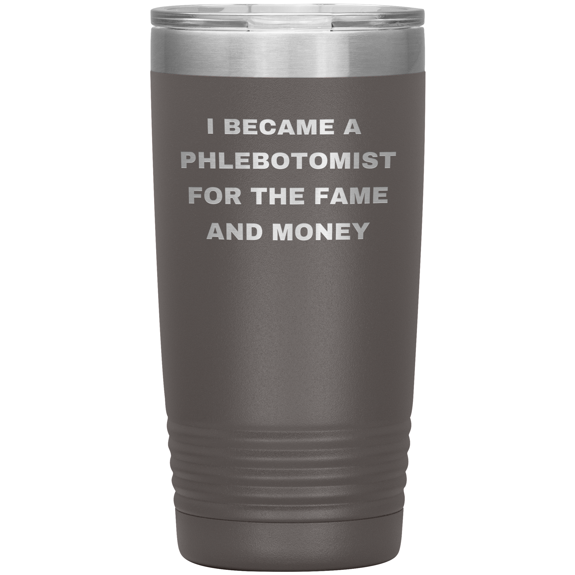 I Became a Phlebotomist for the Fame and Money – Stainless Steel Polar Tumbler 20 oz
