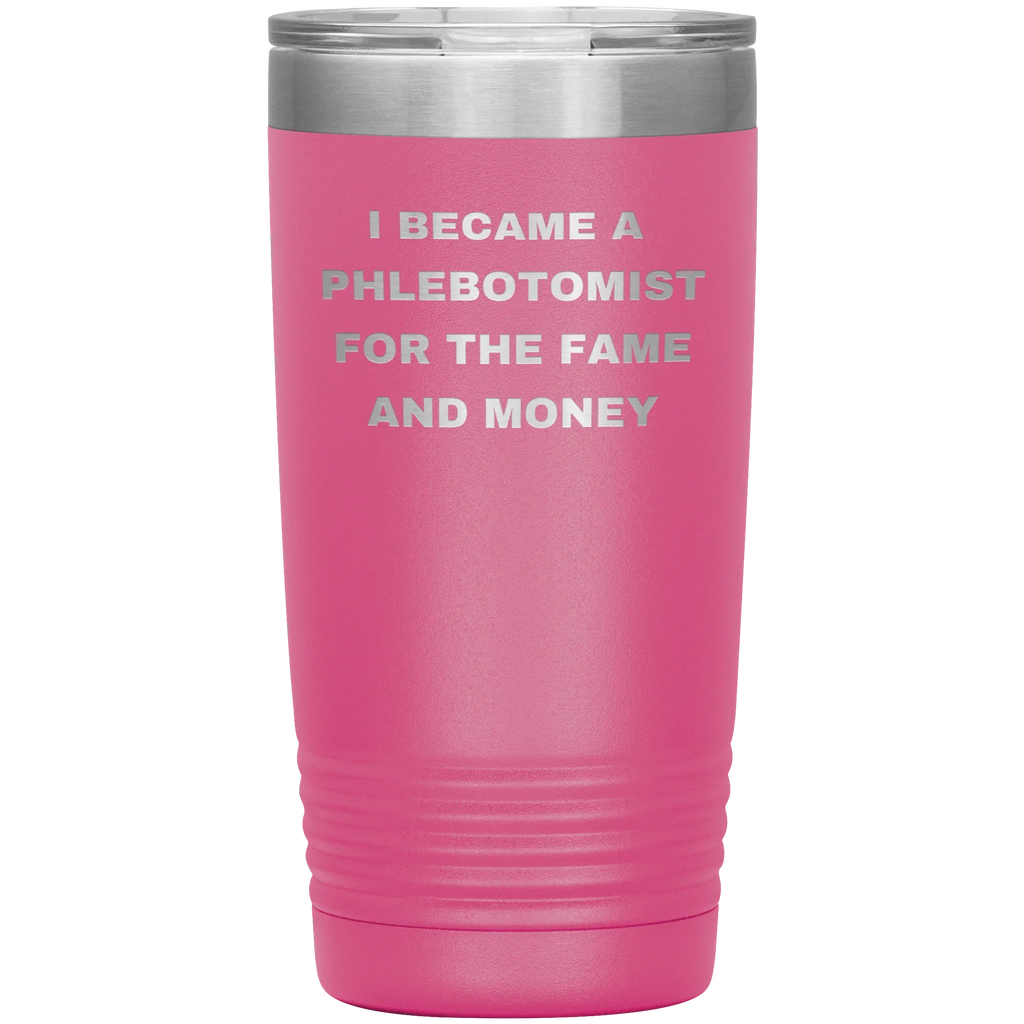 I Became a Phlebotomist for the Fame and Money – Stainless Steel Polar Tumbler 20 oz