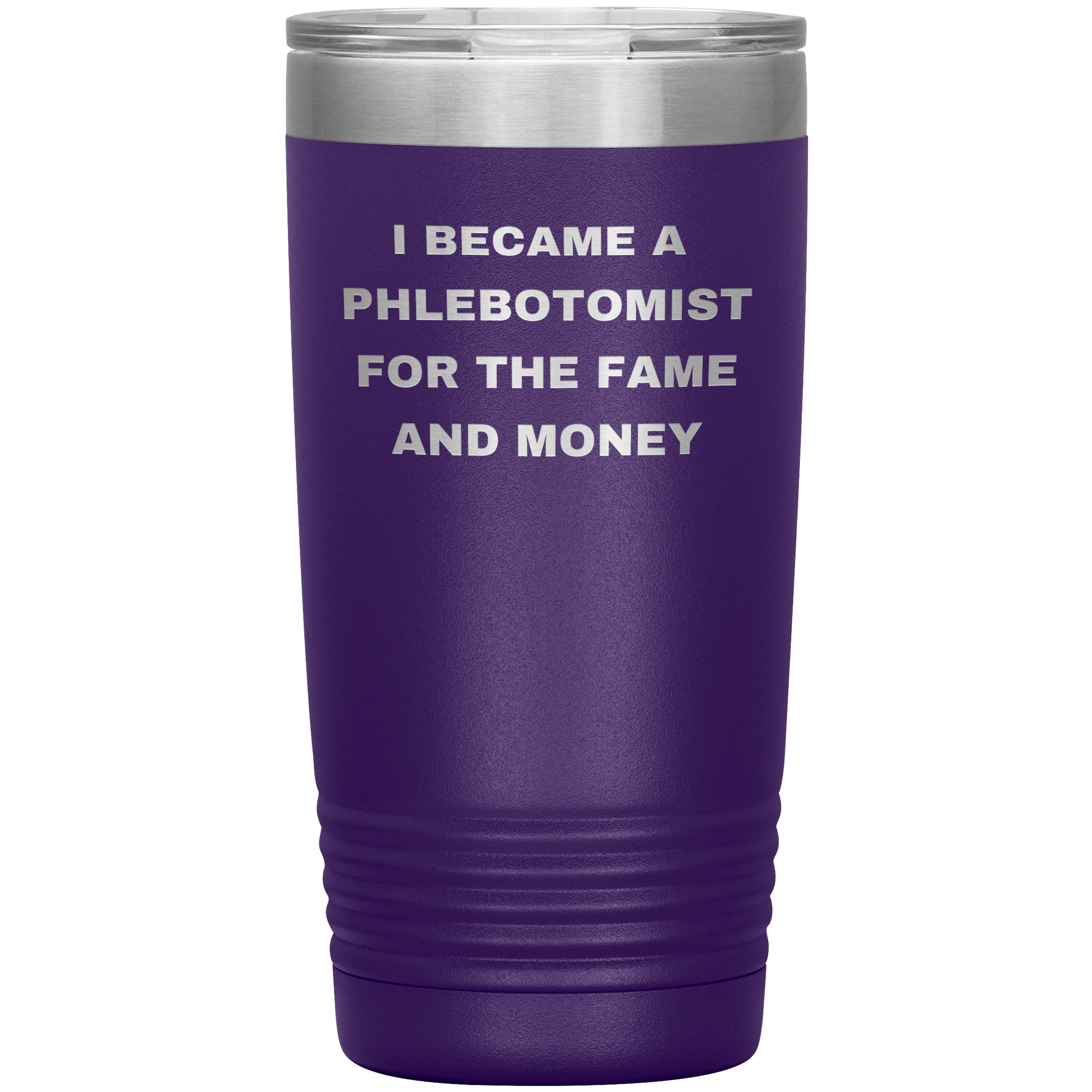 I Became a Phlebotomist for the Fame and Money – Stainless Steel Polar Tumbler 20 oz
