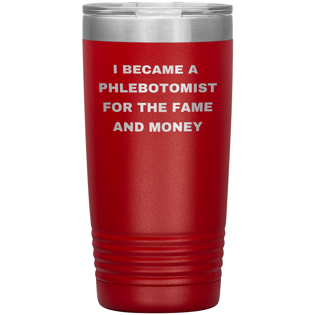 I Became a Phlebotomist for the Fame and Money – Stainless Steel Polar Tumbler 20 oz