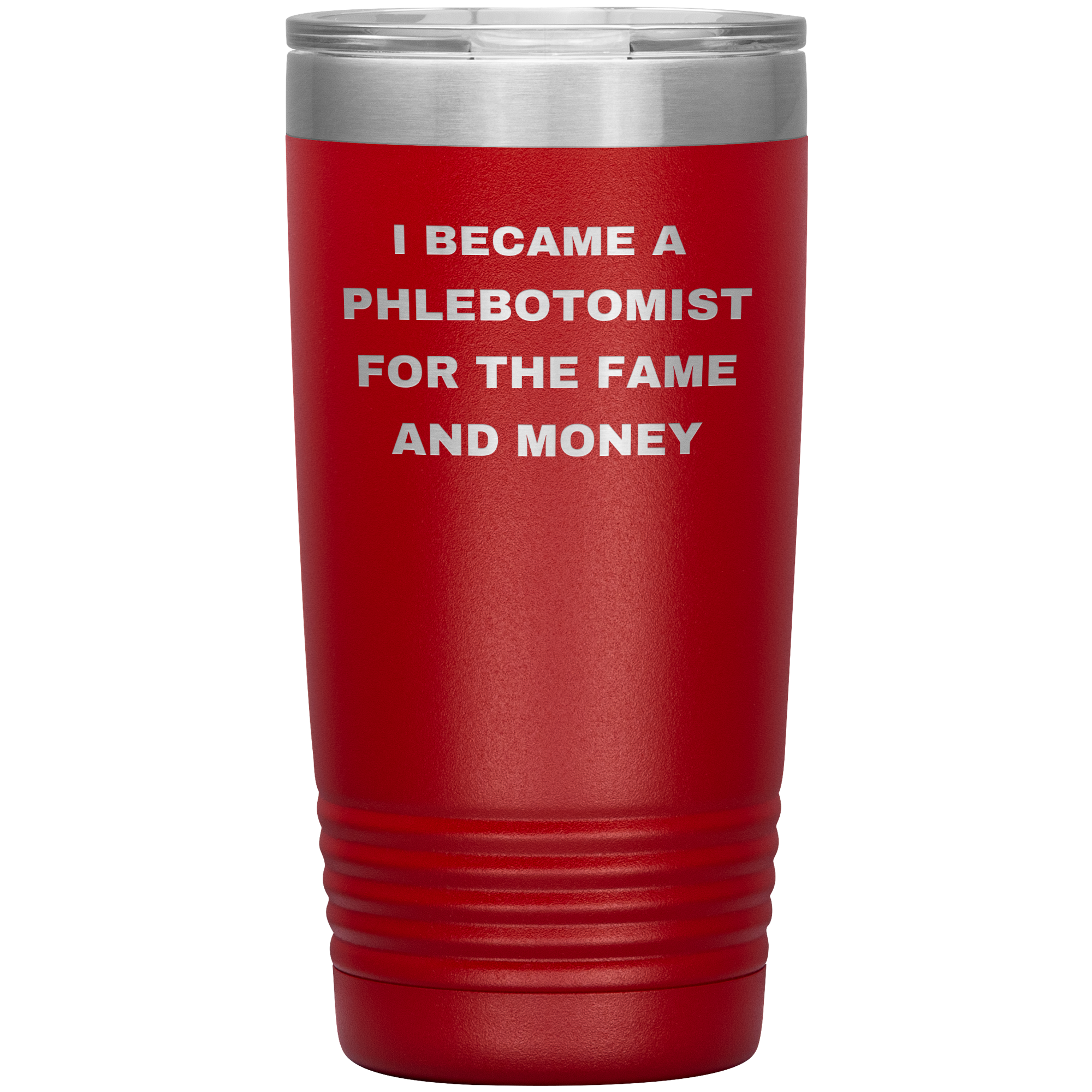 I Became a Phlebotomist for the Fame and Money – Stainless Steel Polar Tumbler 20 oz