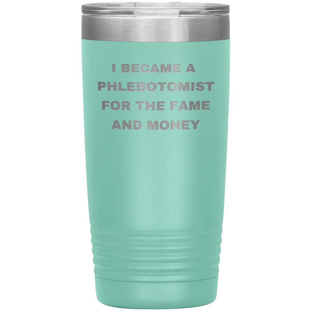I Became a Phlebotomist for the Fame and Money – Stainless Steel Polar Tumbler 20 oz