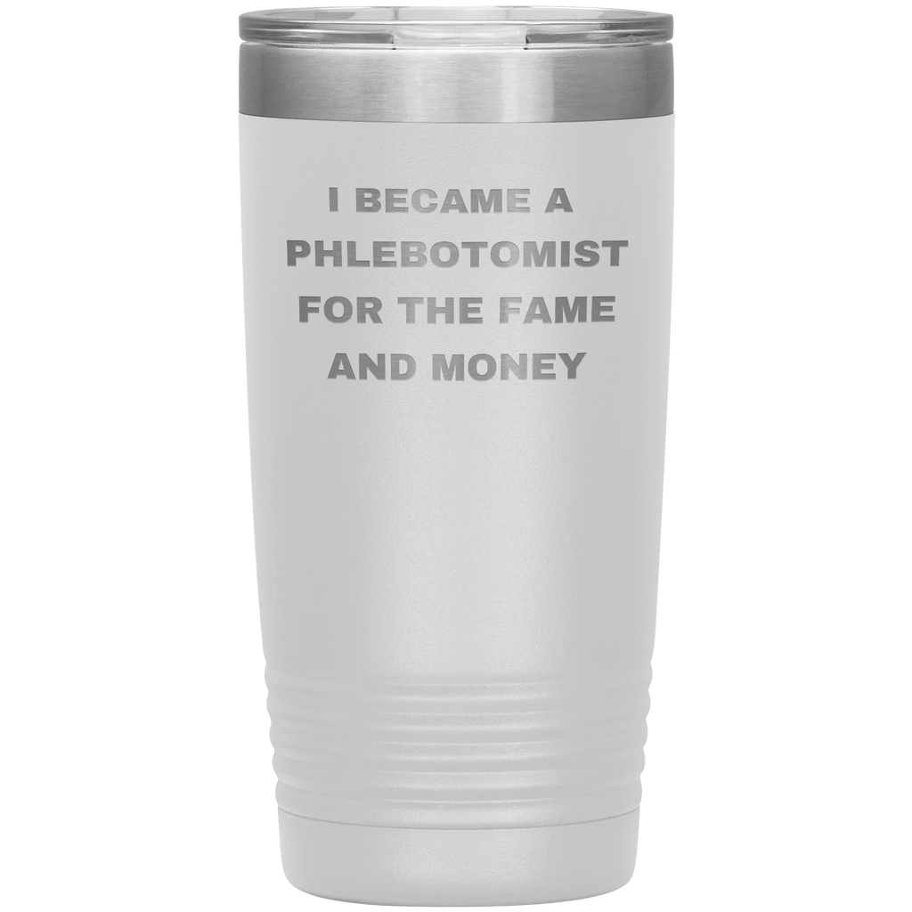 I Became a Phlebotomist for the Fame and Money – Stainless Steel Polar Tumbler 20 oz