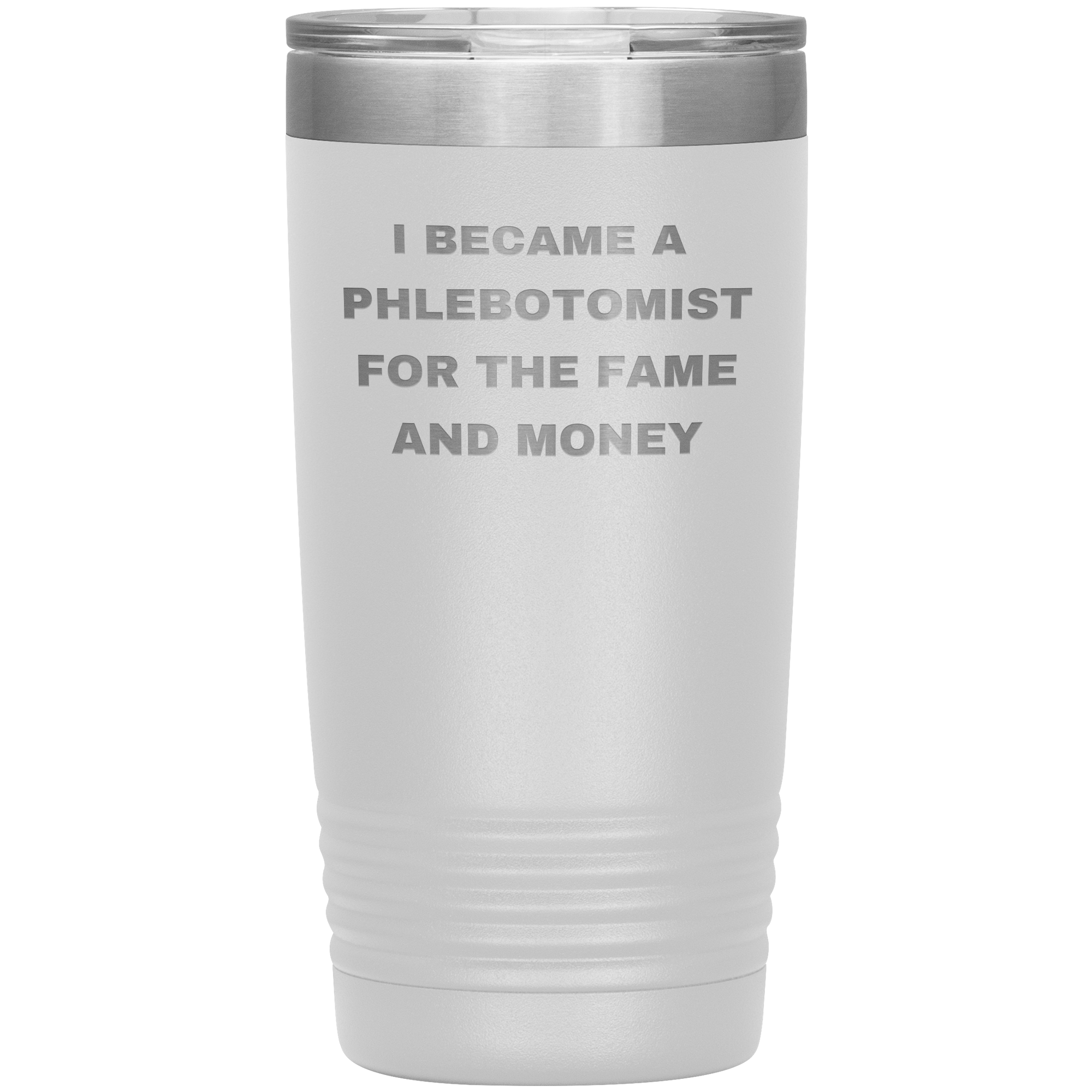 I Became a Phlebotomist for the Fame and Money – Stainless Steel Polar Tumbler 20 oz