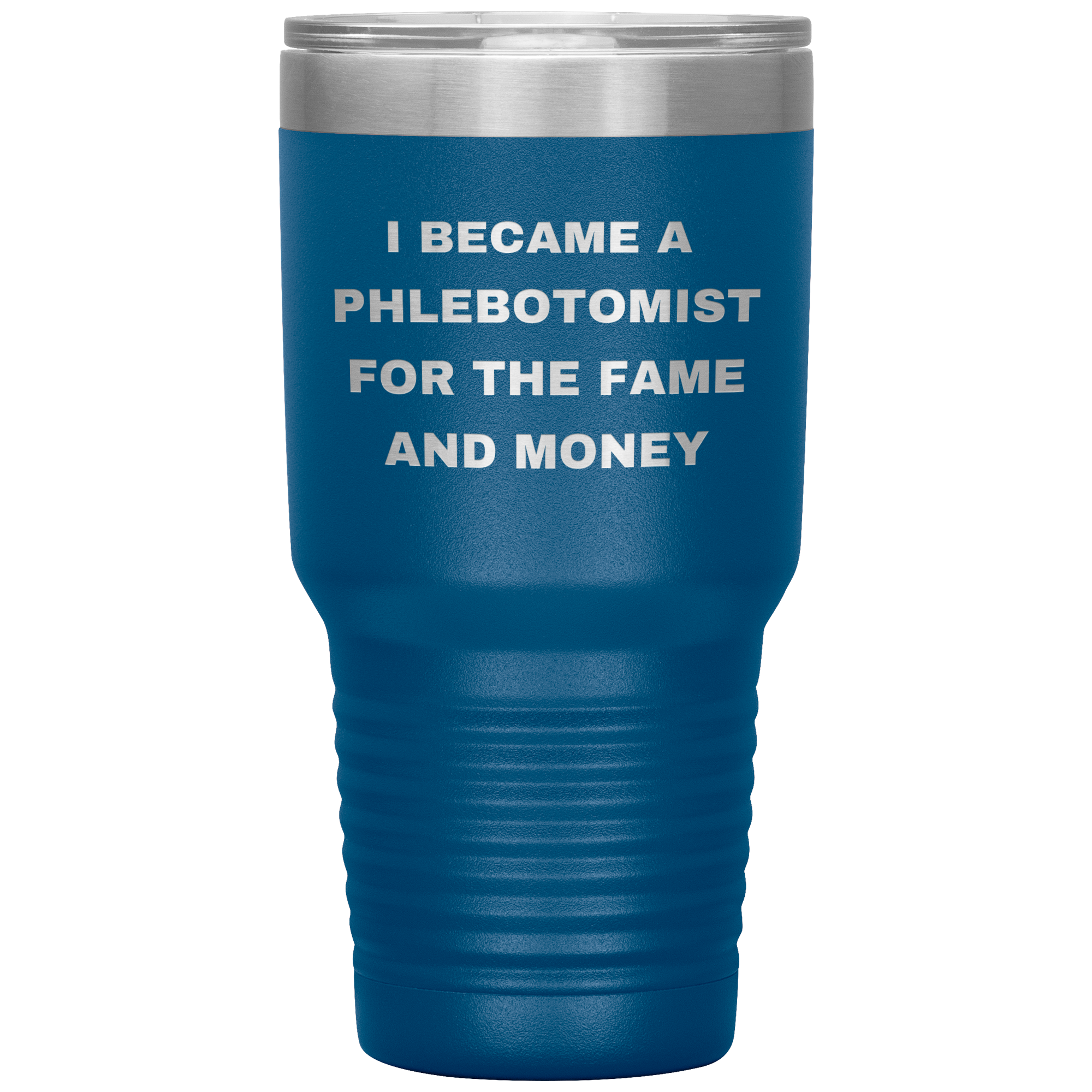 I Became a Phlebotomist for the Fame and Money – Stainless Steel Polar Tumbler 30oz