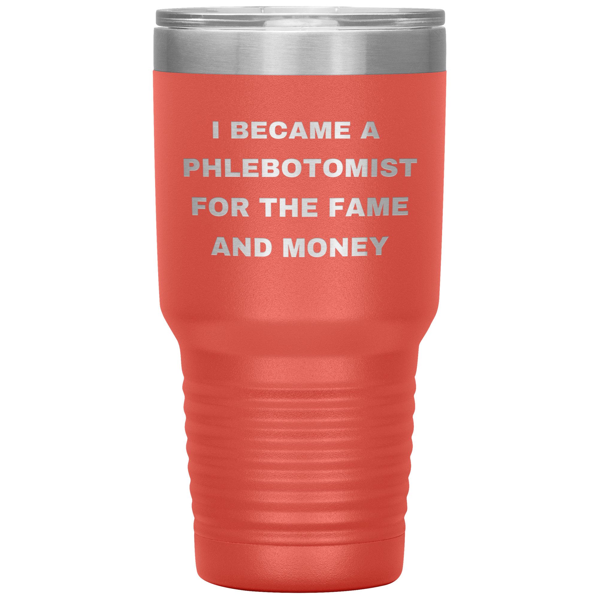 I Became a Phlebotomist for the Fame and Money – Stainless Steel Polar Tumbler 30oz