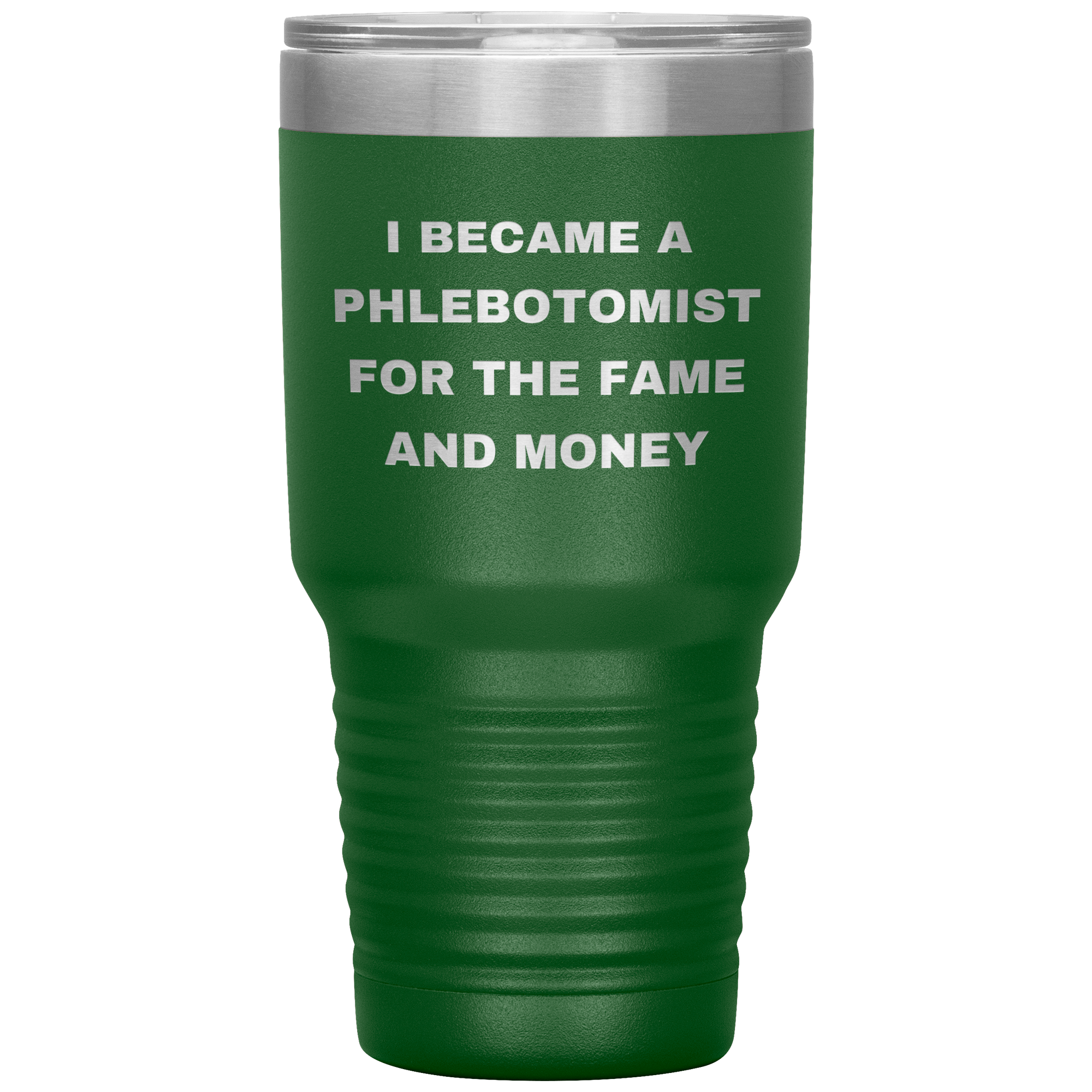 I Became a Phlebotomist for the Fame and Money – Stainless Steel Polar Tumbler 30oz