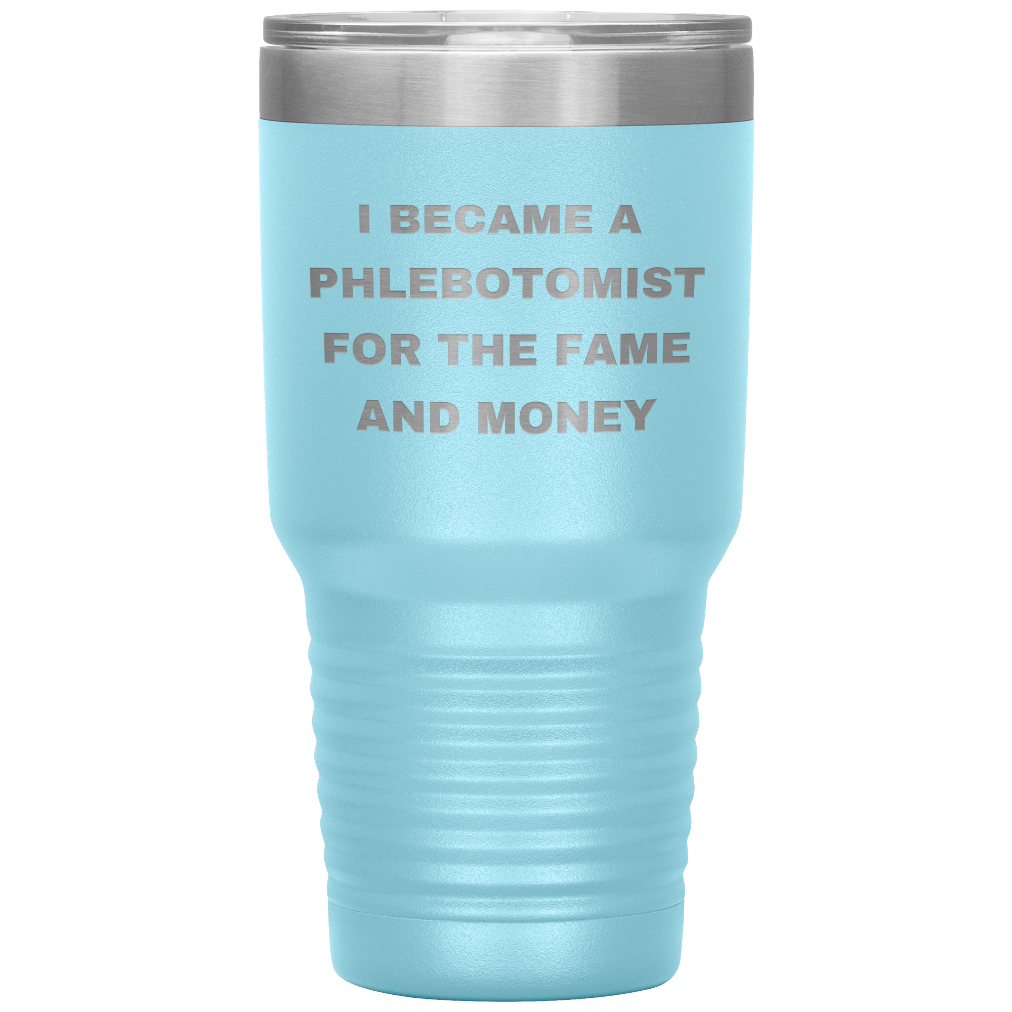 I Became a Phlebotomist for the Fame and Money – Stainless Steel Polar Tumbler 30oz