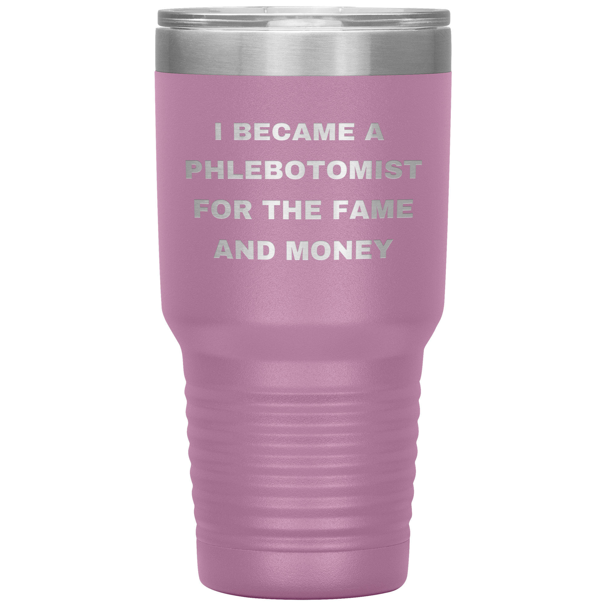 I Became a Phlebotomist for the Fame and Money – Stainless Steel Polar Tumbler 30oz