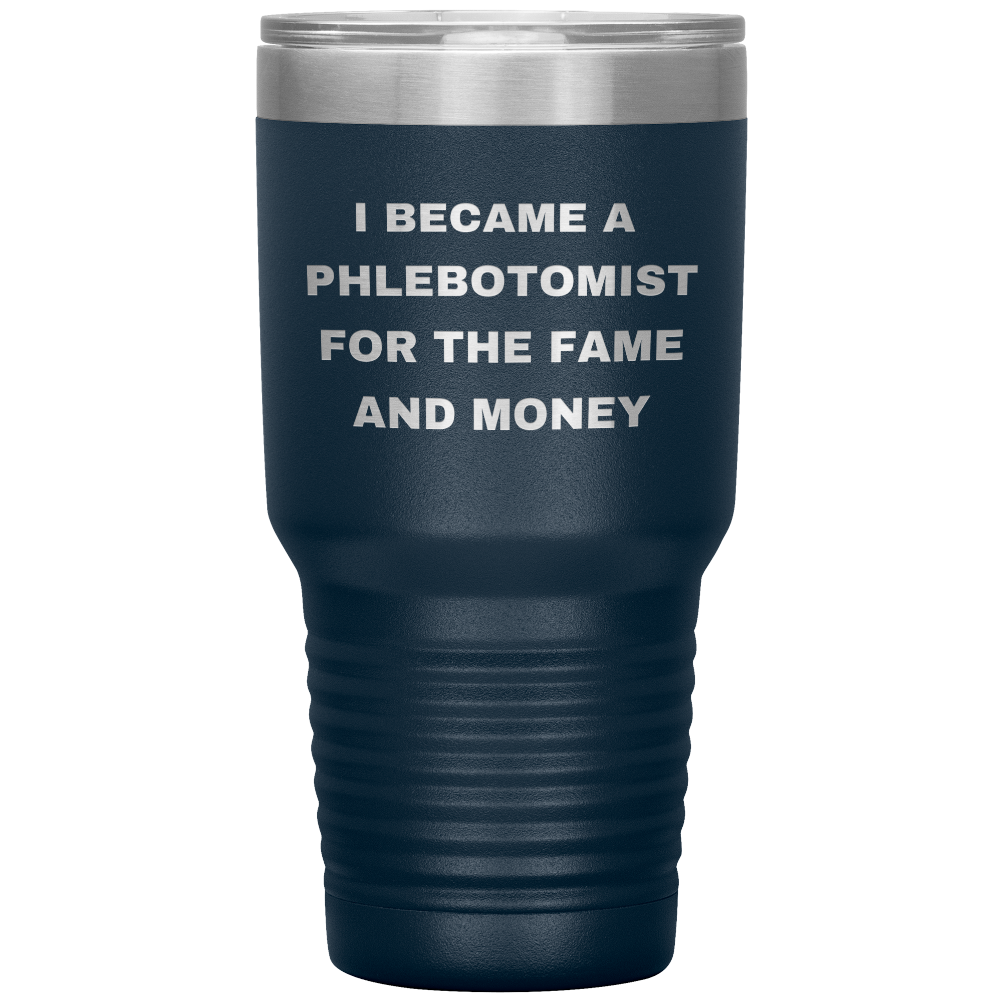 I Became a Phlebotomist for the Fame and Money – Stainless Steel Polar Tumbler 30oz