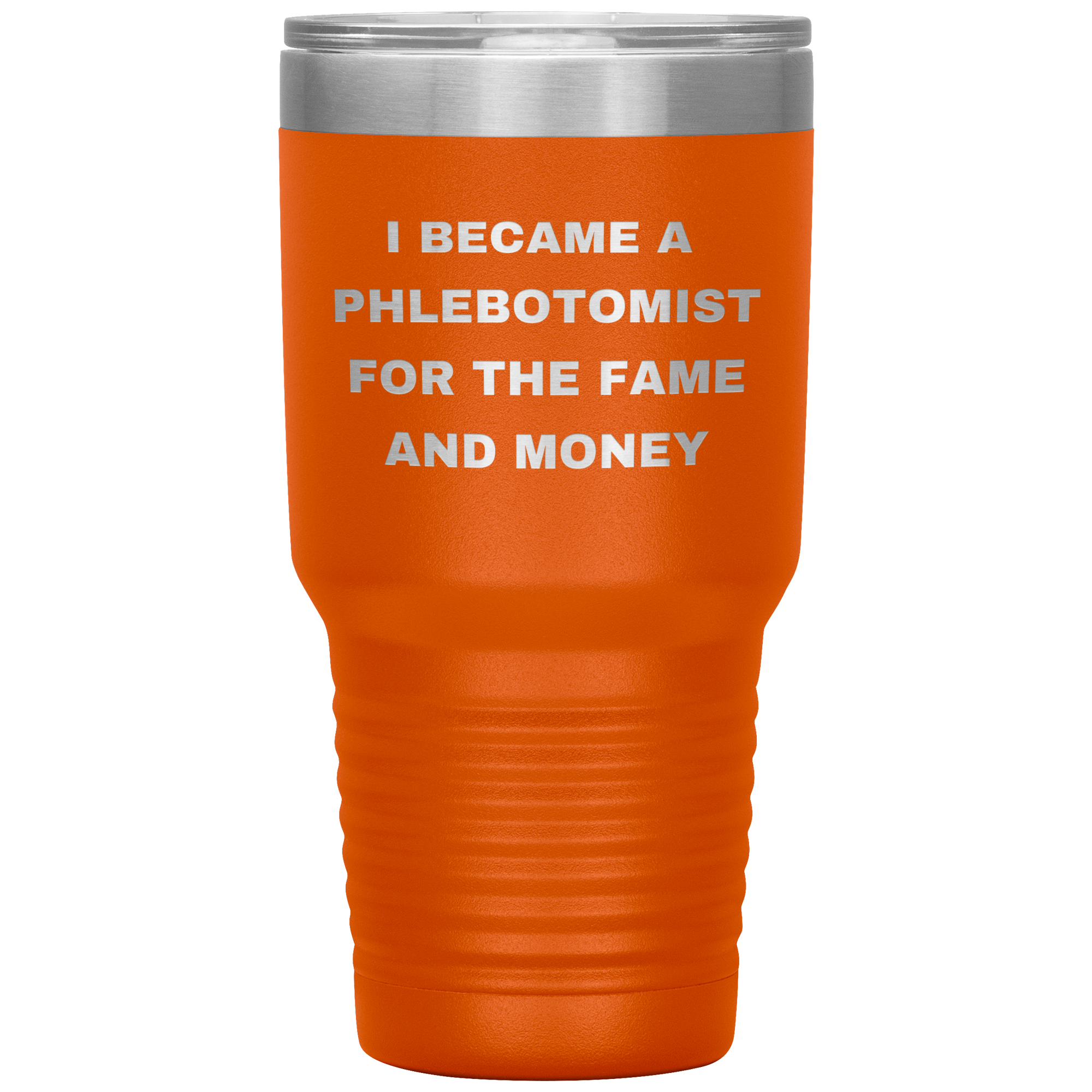 I Became a Phlebotomist for the Fame and Money – Stainless Steel Polar Tumbler 30oz