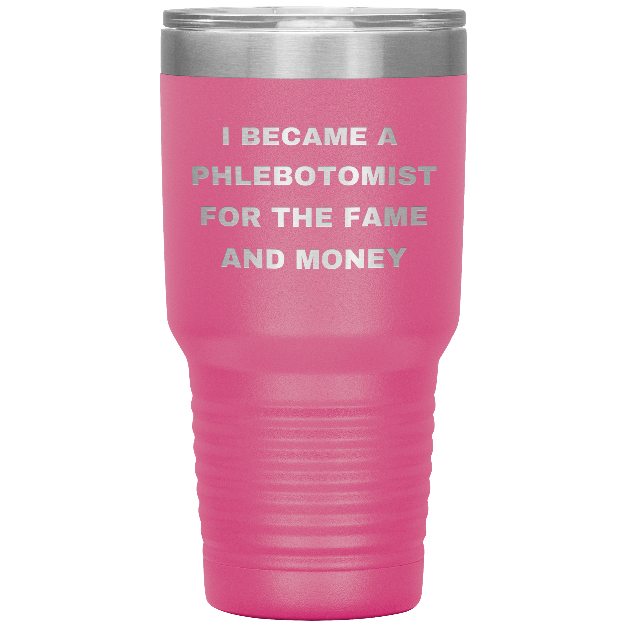 I Became a Phlebotomist for the Fame and Money – Stainless Steel Polar Tumbler 30oz