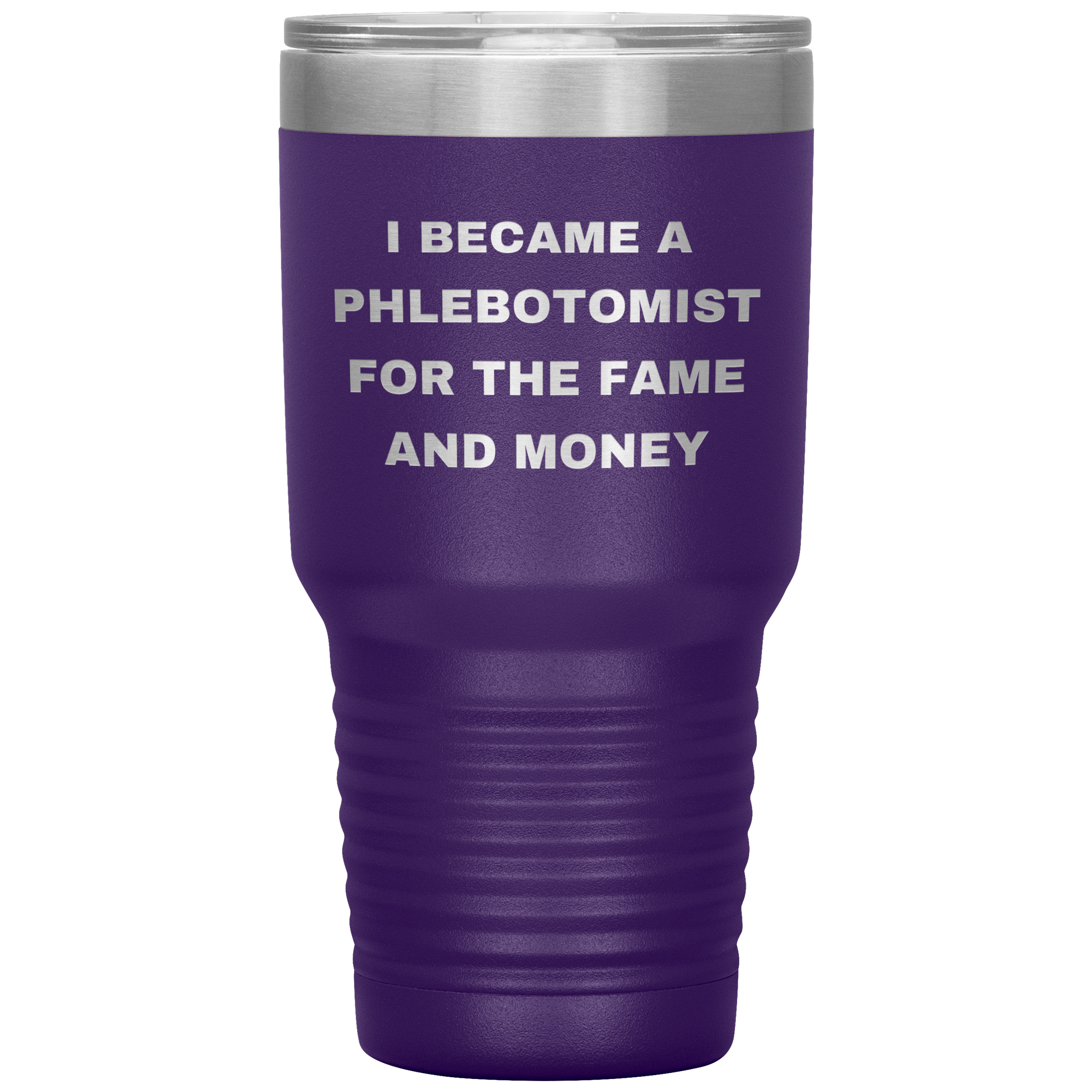 I Became a Phlebotomist for the Fame and Money – Stainless Steel Polar Tumbler 30oz