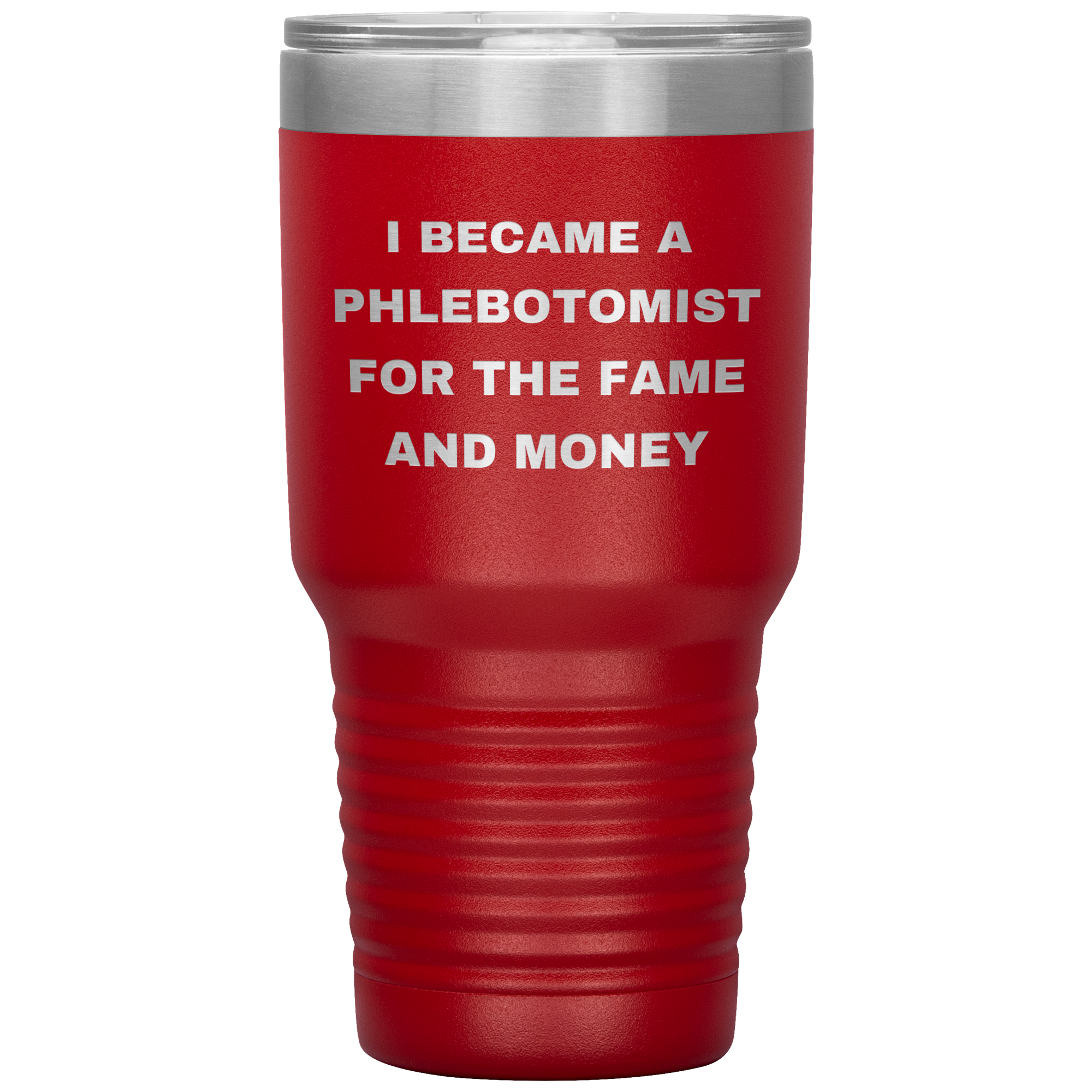 I Became a Phlebotomist for the Fame and Money – Stainless Steel Polar Tumbler 30oz