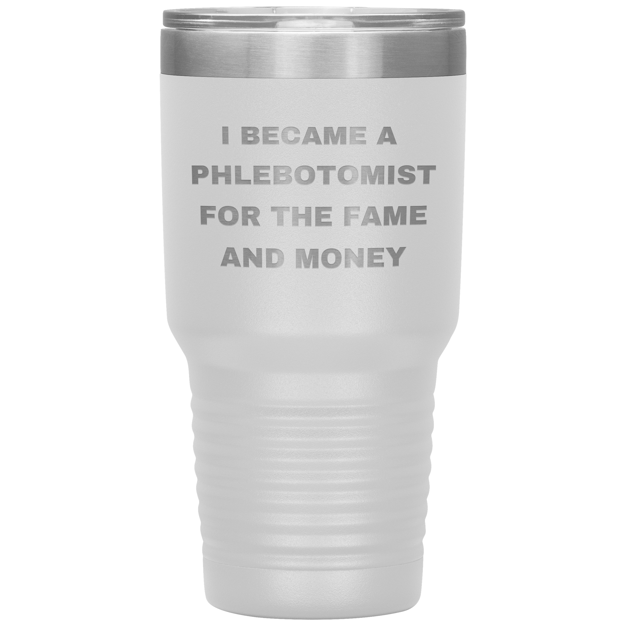 I Became a Phlebotomist for the Fame and Money – Stainless Steel Polar Tumbler 30oz