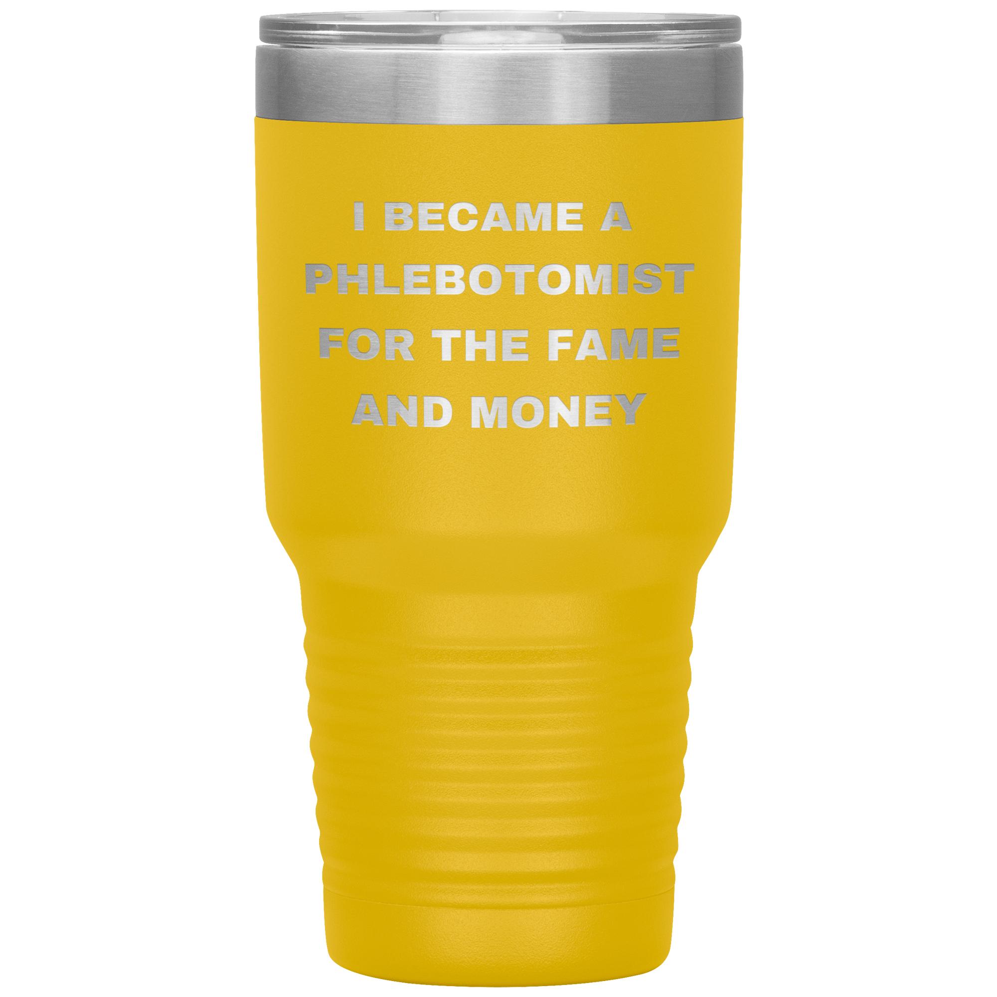 I Became a Phlebotomist for the Fame and Money – Stainless Steel Polar Tumbler 30oz