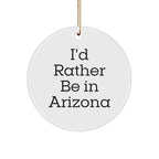 I'd Rather Be In Arizona Circle Ornament, Funny Quote Gift for Arizona Lovers, Christmas Ornament for Family, Friends and Coworkers
