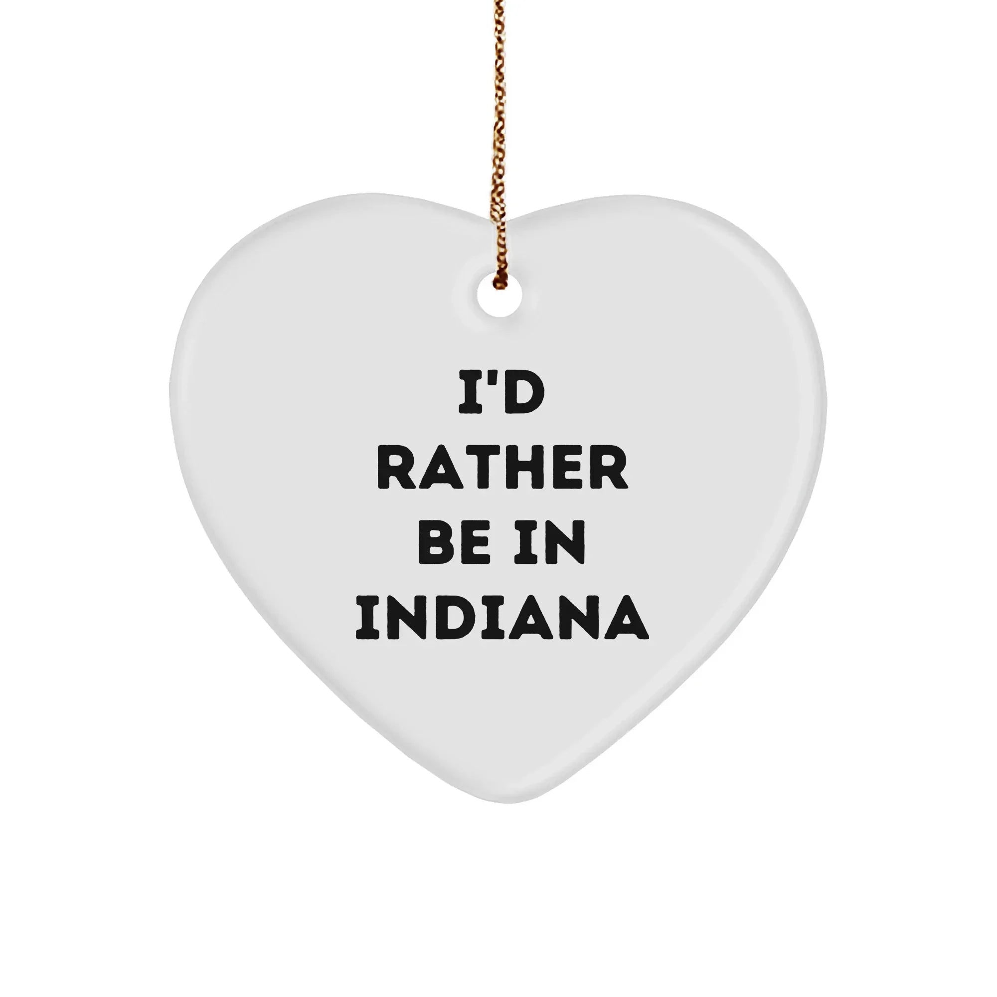 I'd Rather Be In Indiana Heart Ornament, Funny Quote Christmas Gifts