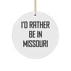 I'd Rather Be In Missouri Circle Ornament, Funny Gift for Friends and Family from Missouri, Christmas Decoration