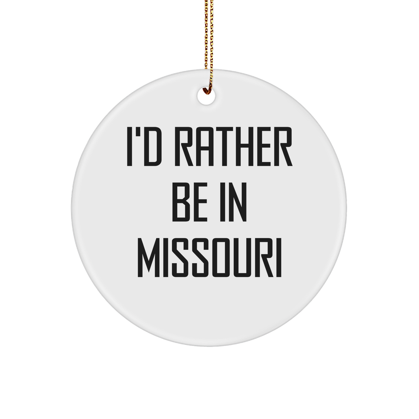 I'd Rather Be In Missouri Circle Ornament, Funny Gift for Friends and Family from Missouri, Christmas Decoration