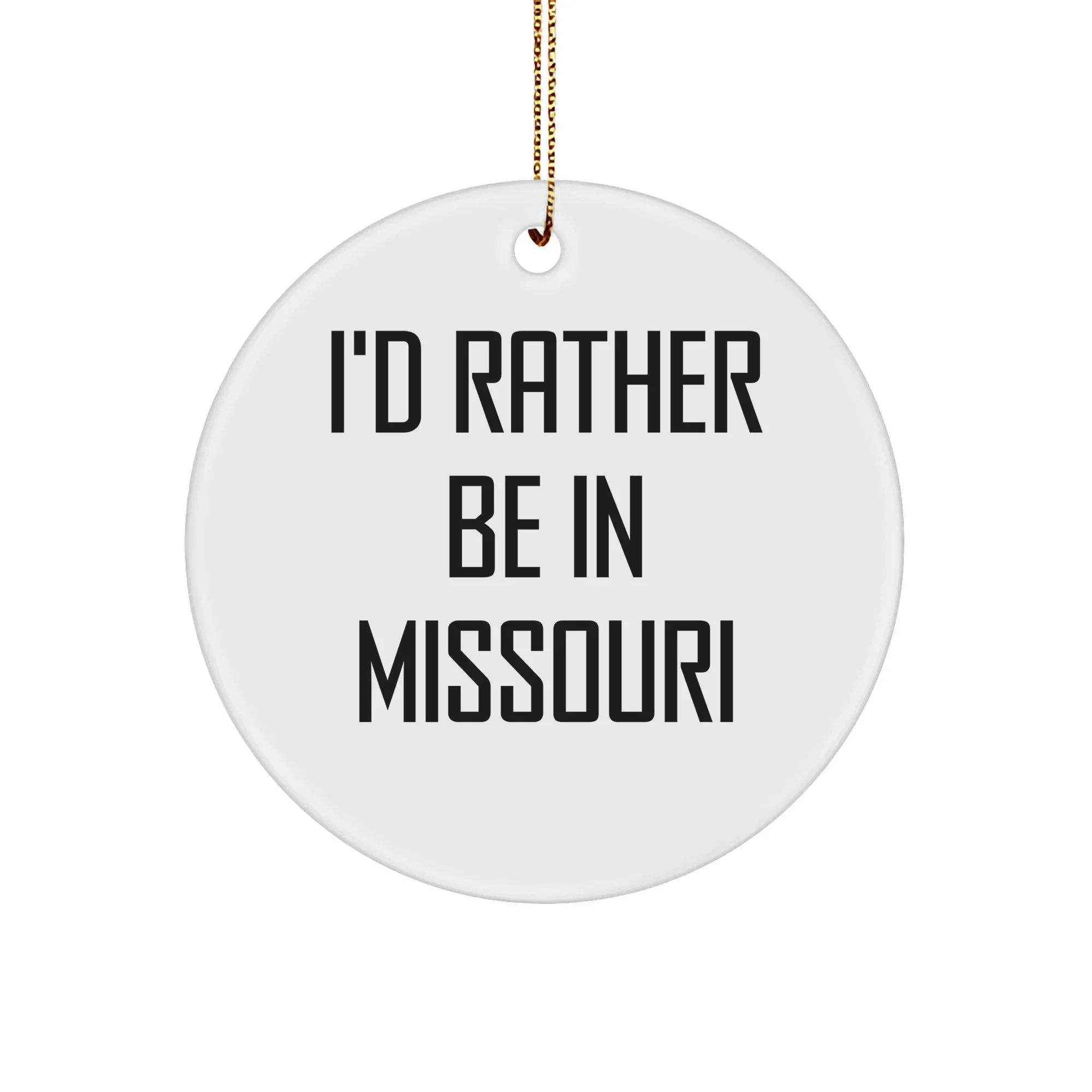 I'd Rather Be In Missouri Circle Ornament, Funny Gift for Friends and Family from Missouri, Christmas Decoration