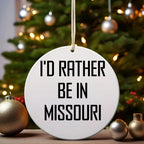 I'd Rather Be In Missouri Circle Ornament, Funny Gift for Friends and Family from Missouri, Christmas Decoration