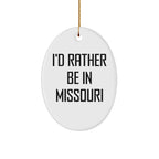I'd Rather Be In Missouri Oval Ornament, Funny Quote Gifts for Missouri Men, Women, Friends, and Family, Christmas Unique Gifts from