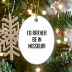 I'd Rather Be In Missouri Oval Ornament, Funny Quote Gifts for Missouri Men, Women, Friends, and Family, Christmas Unique Gifts from