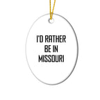 I'd Rather Be In Missouri Oval Ornament, Funny Quote Gifts for Missouri Men, Women, Friends, and Family, Christmas Unique Gifts from